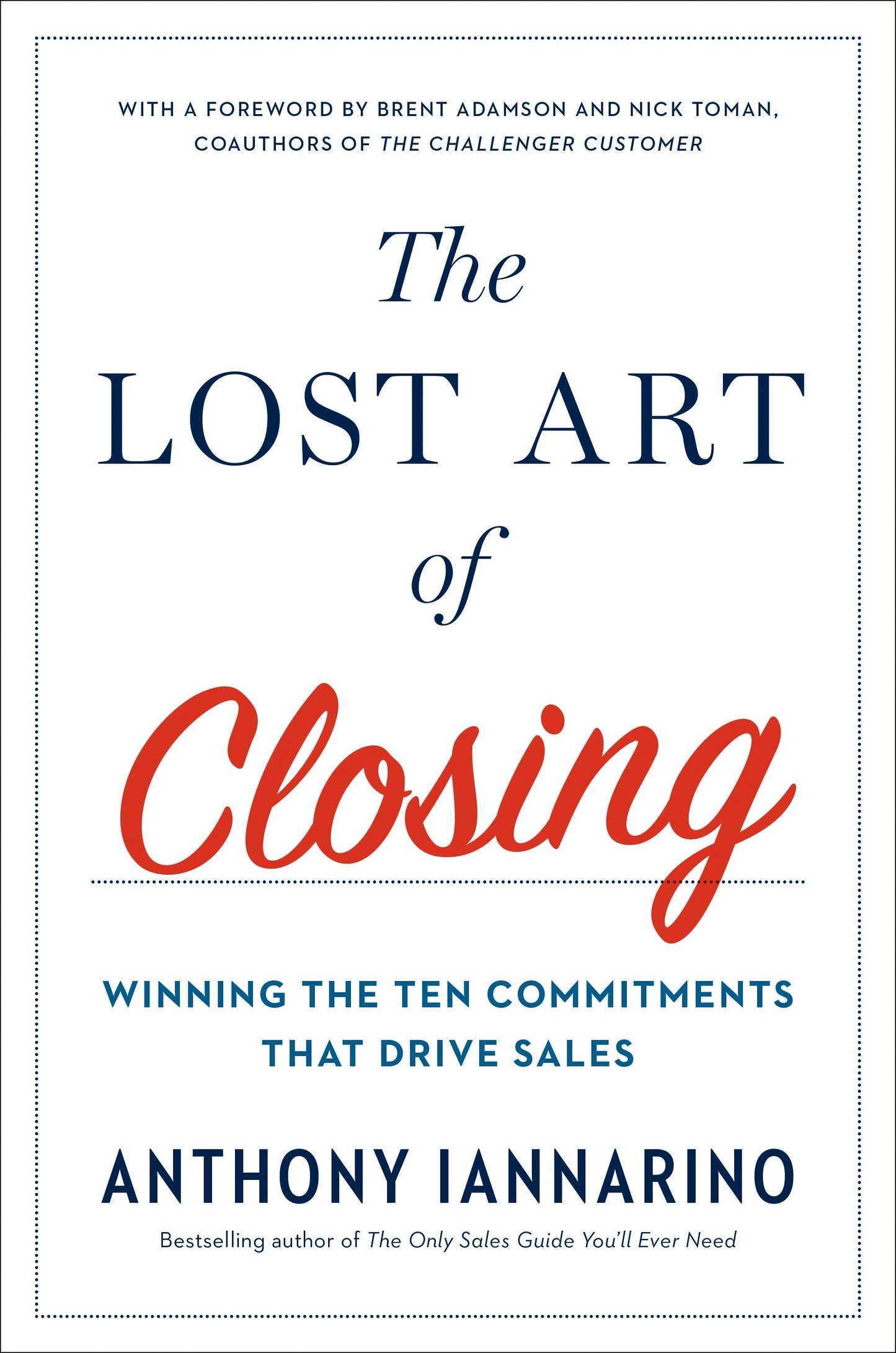 The Lost Art of Closing - Winning the Ten Commitments That Drive Sales