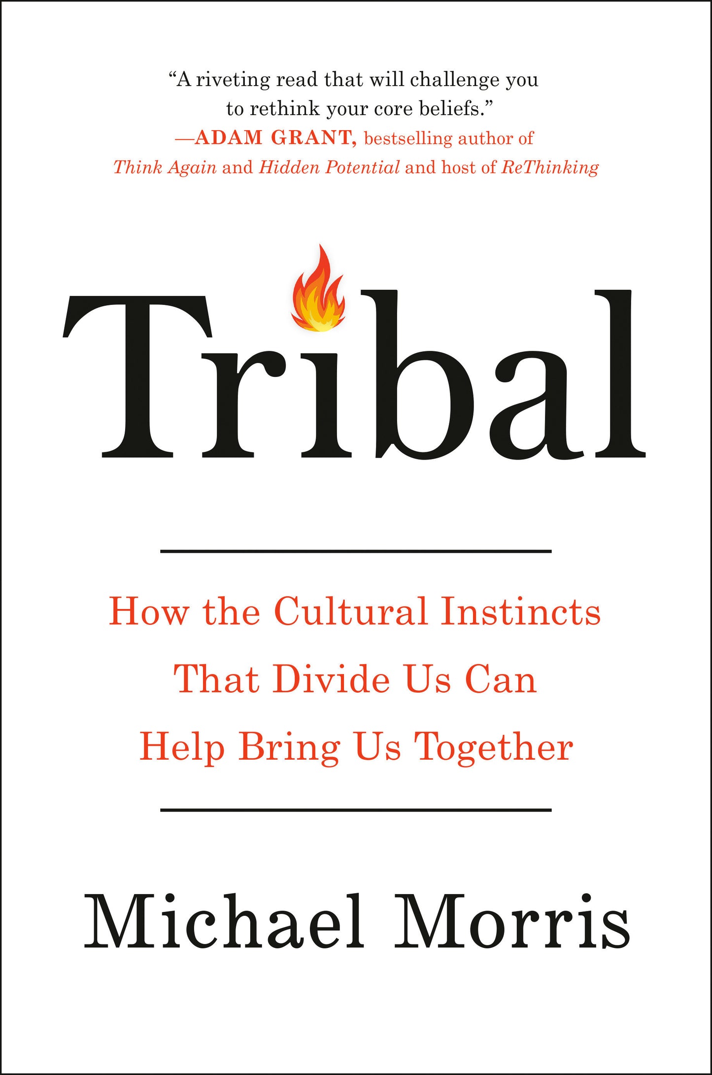 Tribal - How the Cultural Instincts That Divide Us Can Help Bring Us Together