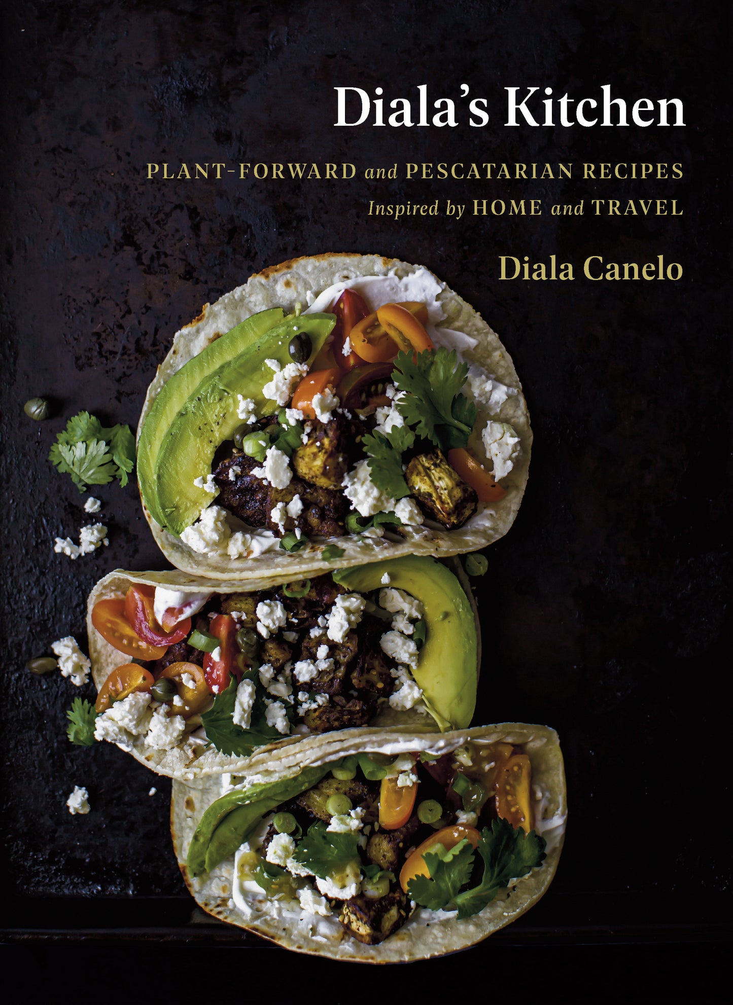 Diala's Kitchen - Plant-Forward and Pescatarian Recipes Inspired by Home and Travel