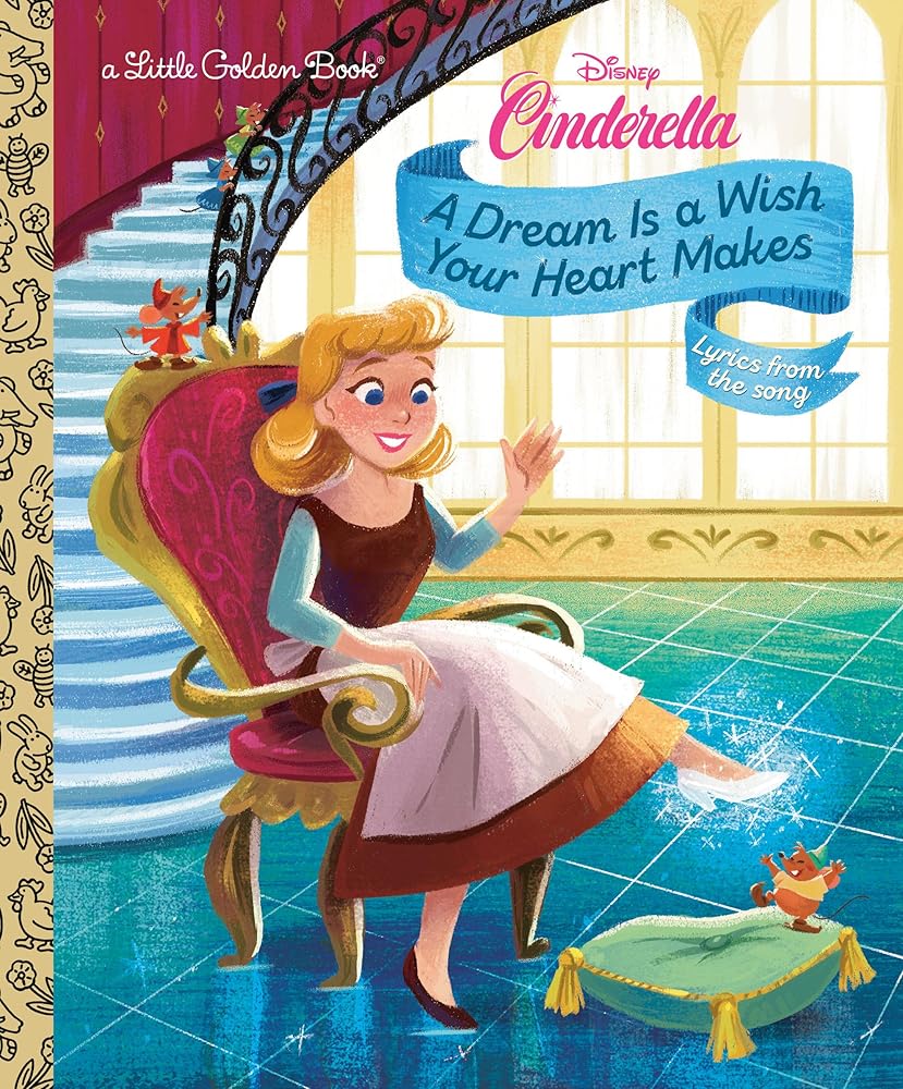 A Dream Is a Wish Your Heart Makes (Disney Cinderella) (Little Golden Book) by Golden Books, Gabby Zapata