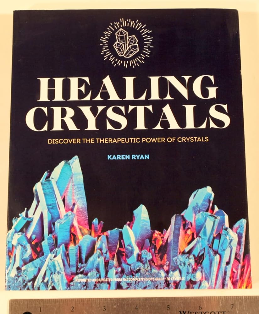 healing crystals discover the therapeutic power of crystals by Karen Ryan
