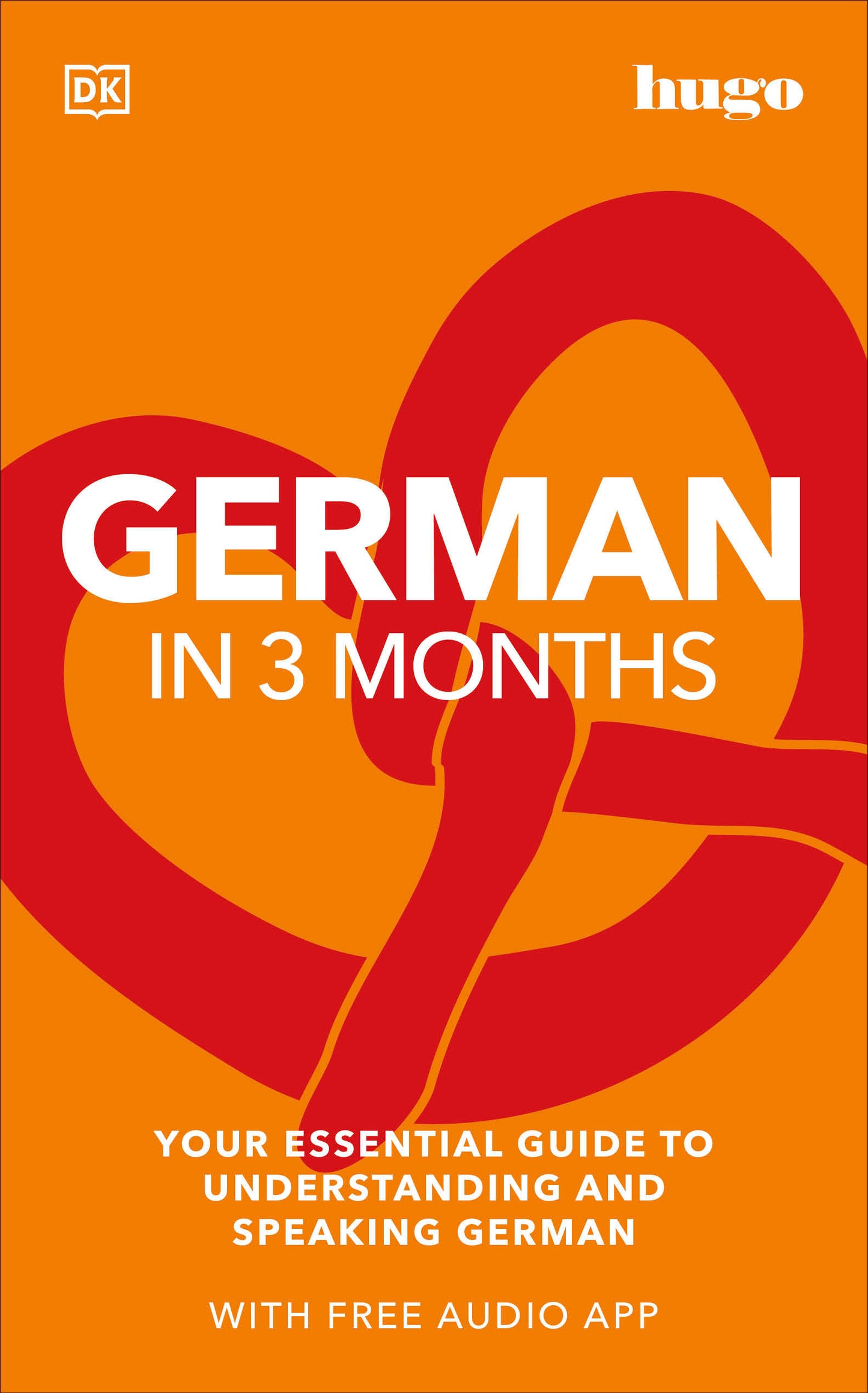 German in 3 Months with Free Audio App - Your Essential Guide to Understanding and Speaking German (DK Hugo in 3 Months Language Learning Courses)
