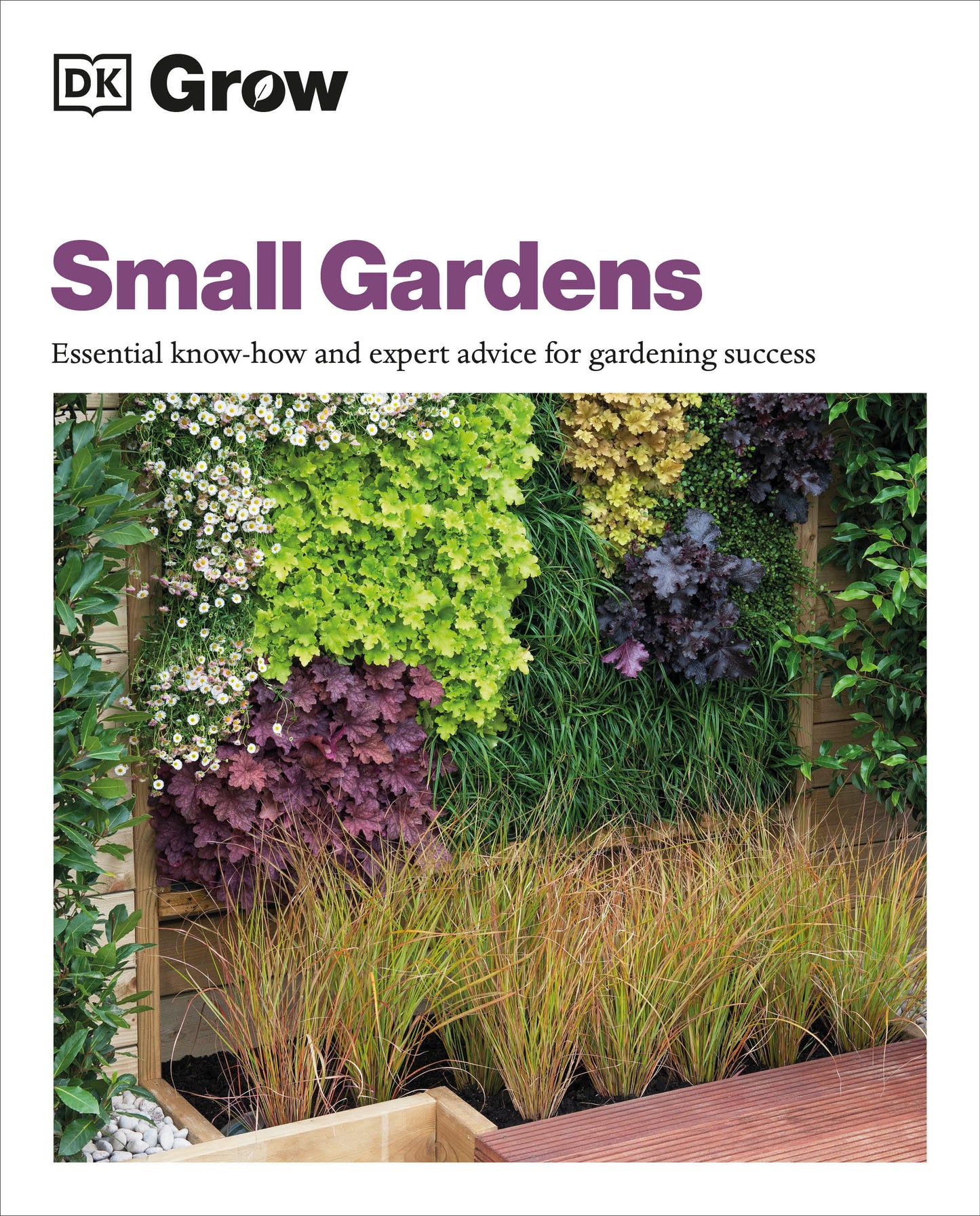 Grow Small Gardens - Essential Know-how and Expert Advice for Gardening Success (DK Grow)