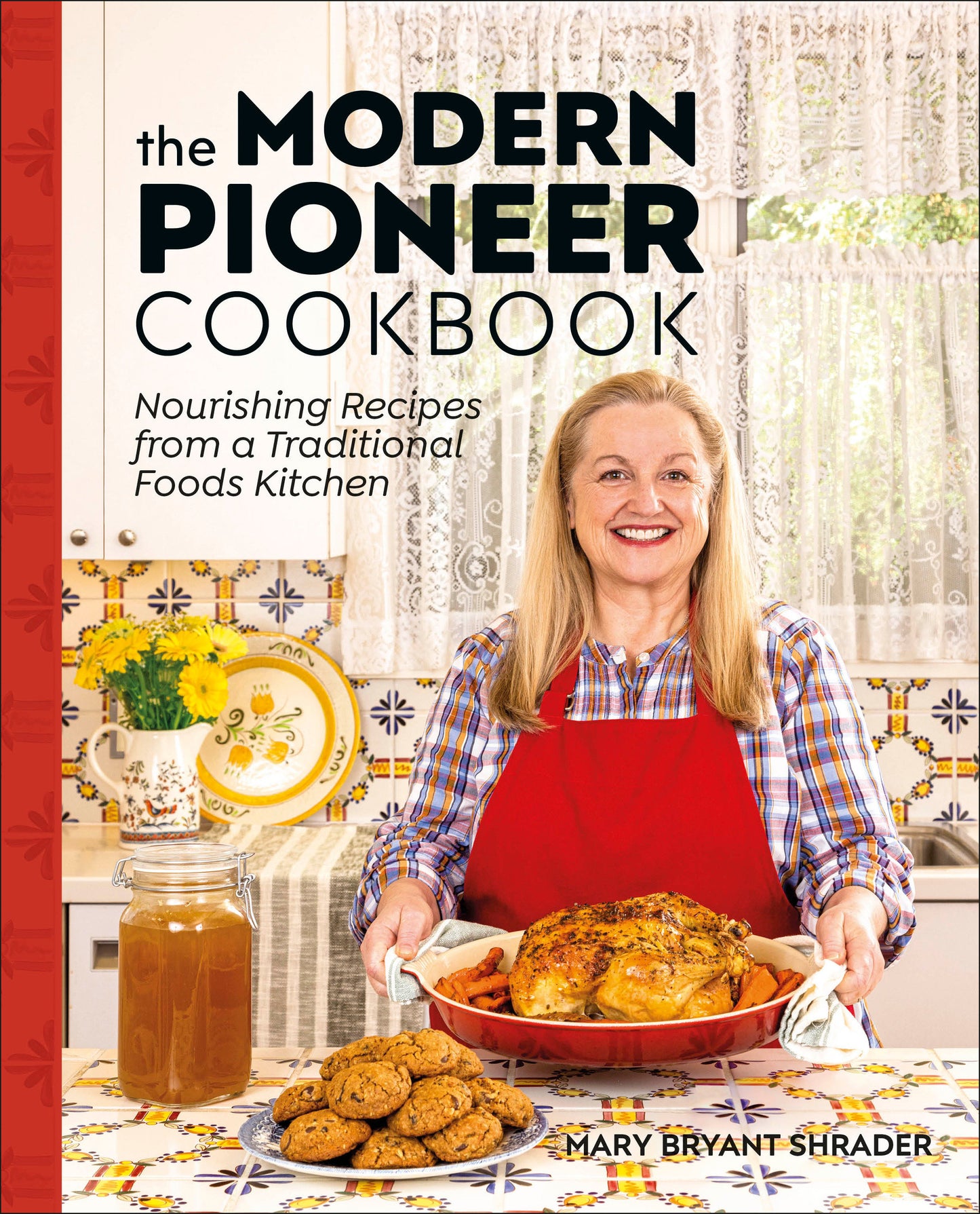 The Modern Pioneer Cookbook - Nourishing Recipes From a Traditional Foods Kitchen