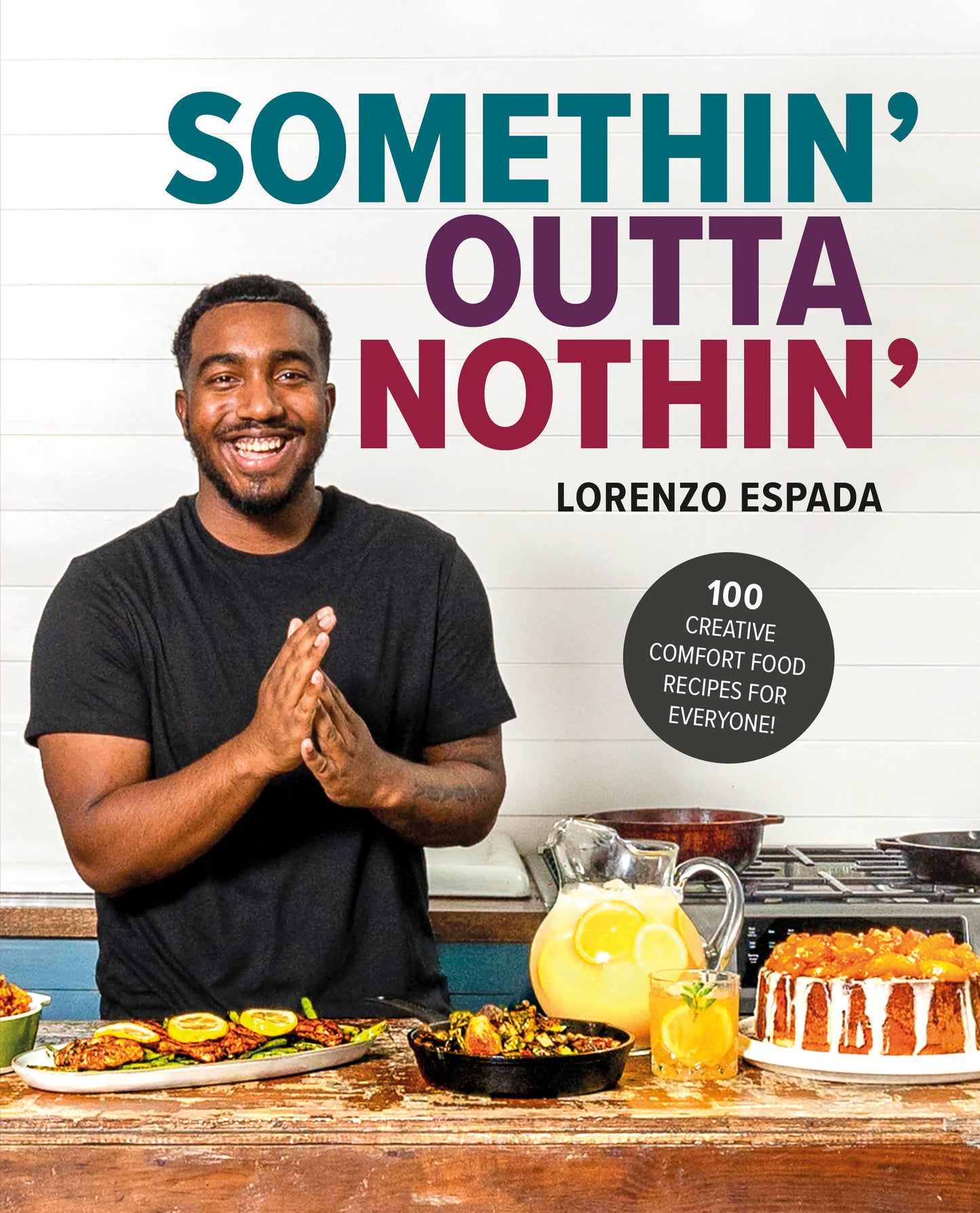 Somethin' Outta Nothin' - 100 Creative Comfort Food Recipes for Everyone