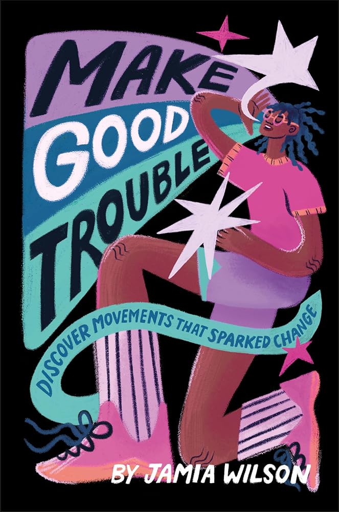 Make Good Trouble: Discover Movements That Sparked Change by Jamia Wilson, Devon Blow, Ashley Lukashevsky