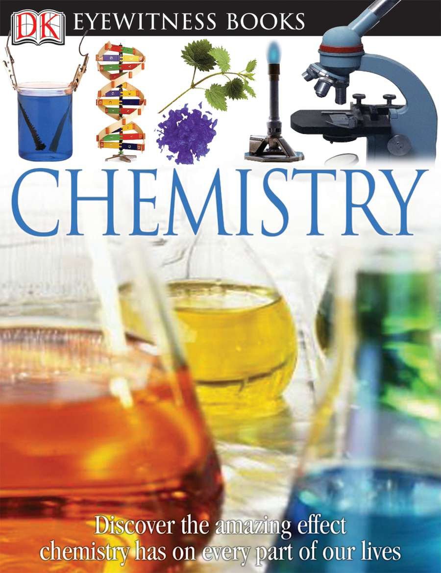 DK Eyewitness Books: Chemistry - Discover the Amazing Effect Chemistry Has on Every Part of Our Lives (DK Eyewitness)