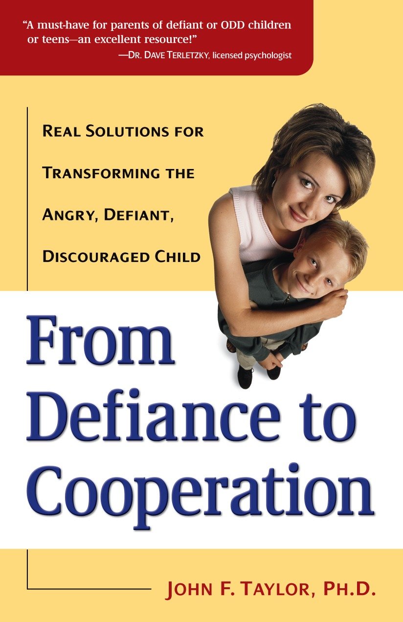 From Defiance to Cooperation - Real Solutions for Transforming the Angry, Defiant, Discouraged Child
