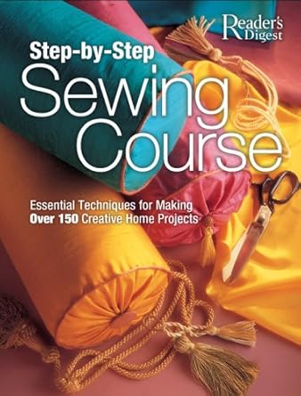 Step-by-Step Sewing Course: Essential Techniques for Making Over 150 Creative Home Projects by Karen Hemingway