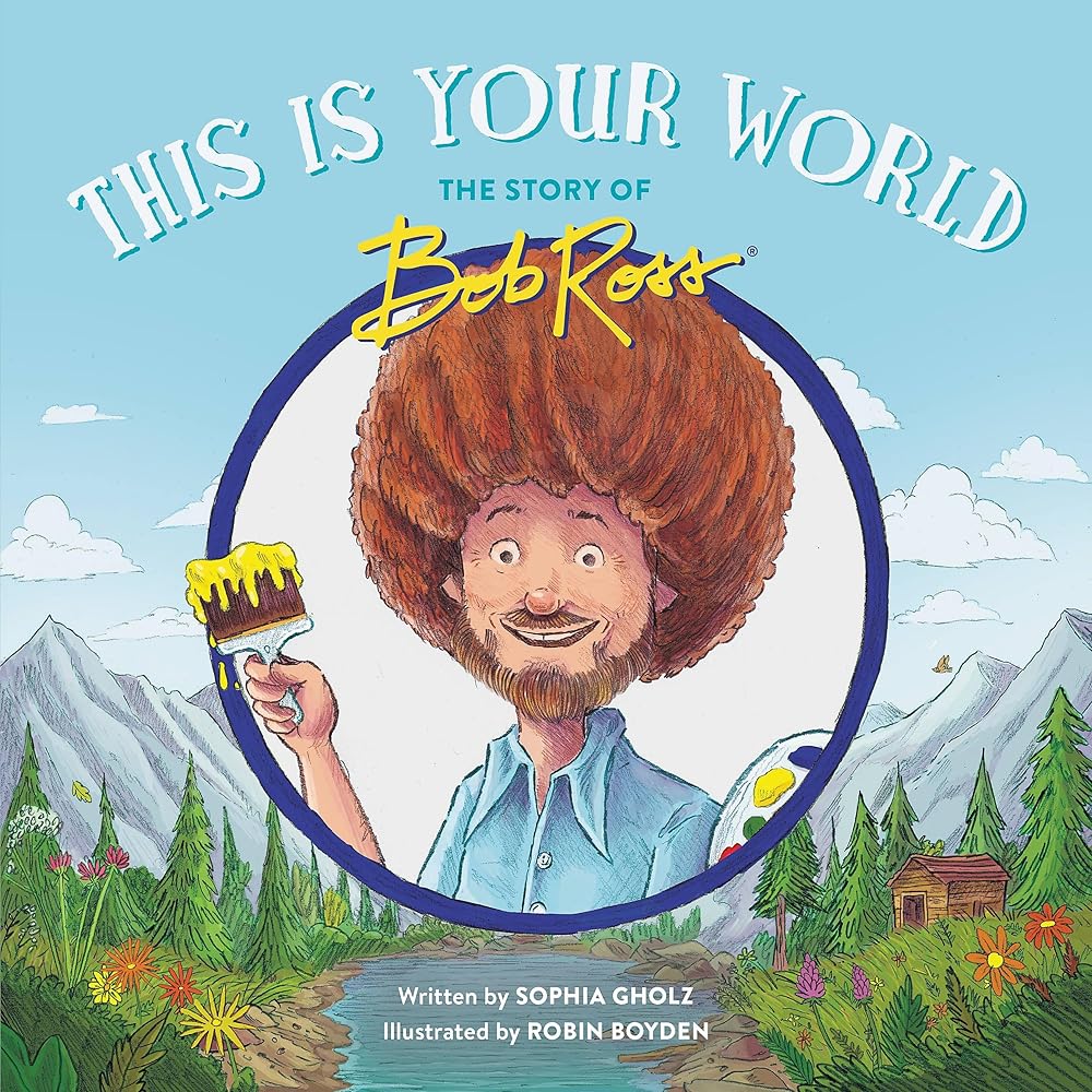 This Is Your World: The Story of Bob Ross by Sophia Gholz, Robin Boyden (signed)