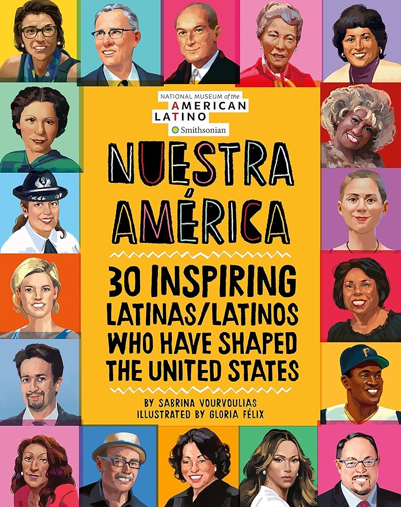 Nuestra América: 30 Inspiring Latinas/Latinos Who Have Shaped the United States by Sabrina Vourvoulias, Gloria Félix