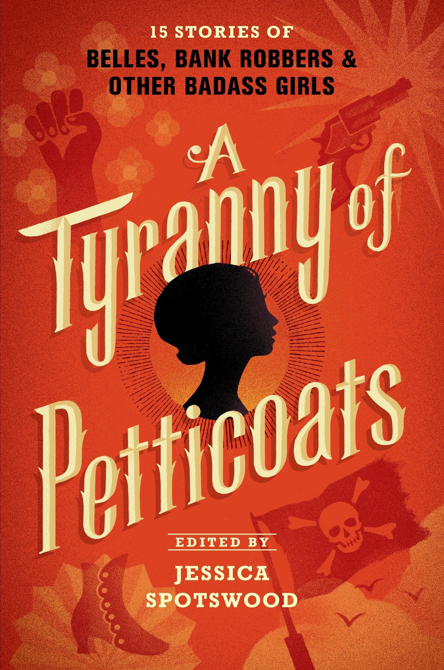A Tyranny of Petticoats - 15 Stories of Belles, Bank Robbers & Other Badass Girls
