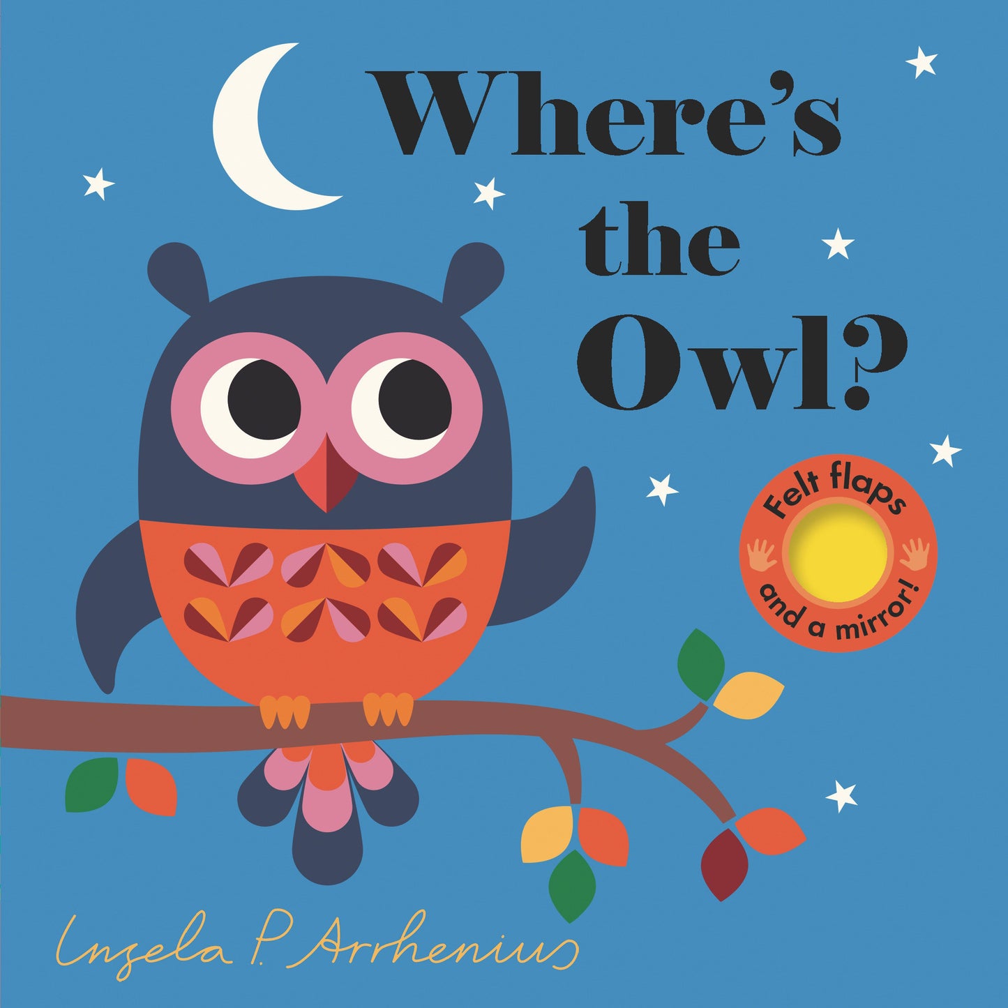 Where's the Owl? - (An Interactive, Sensory Lift-the-Flap Book with Felt Flaps and a Mirror for Babies & Toddlers. Friendly Woodland Animals Include a Deer, Fox, & Hedgehog.) (Where's The)