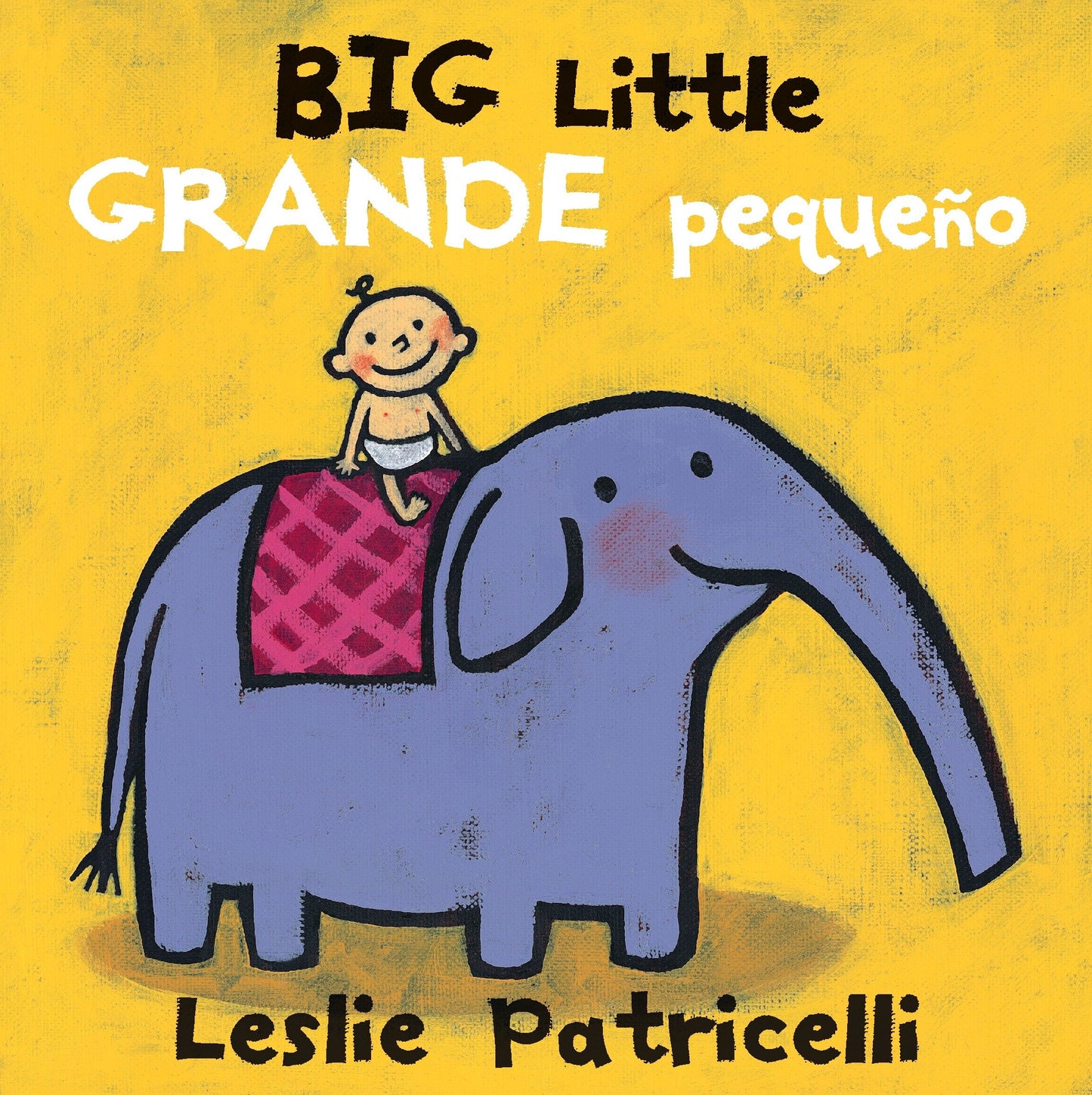 Big Little / Grande peque�o, Big Little / Grande peque�o - (A Playful Bilingual Spanish-English Concept Book of Opposites for Babies and Toddlers) (Leslie Patricelli Board Books)