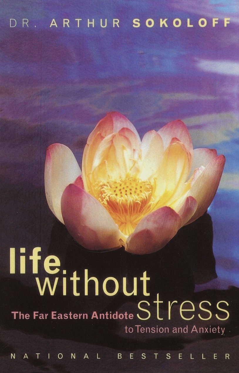 Life Without Stress - The Far Eastern Antidote to Tension and Anxiety