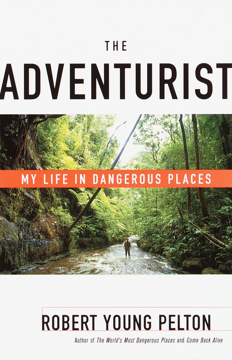 The Adventurist - My Life in Dangerous Places