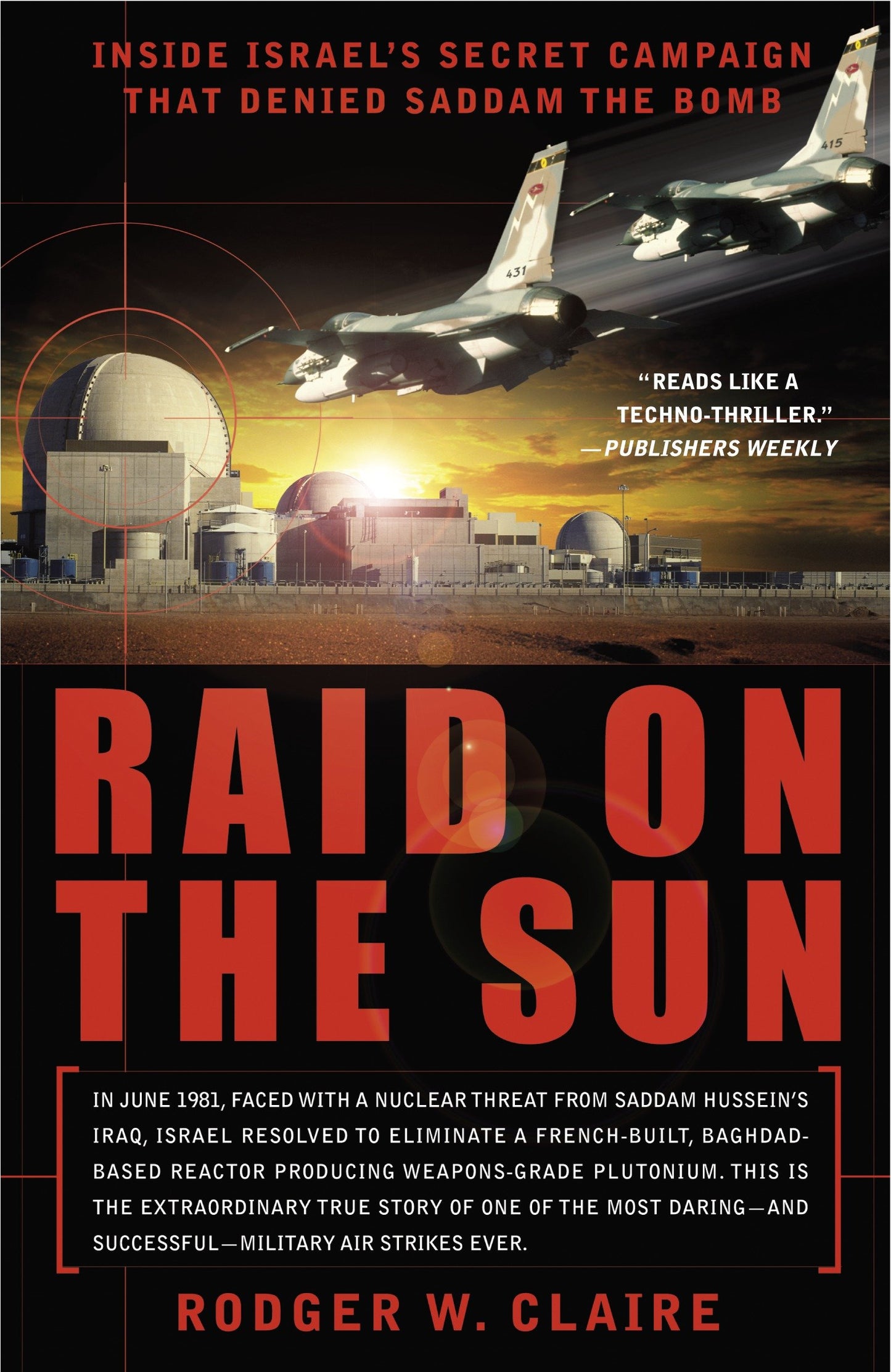 Raid on the Sun - Inside Israel's Secret Campaign that Denied Saddam the Bomb