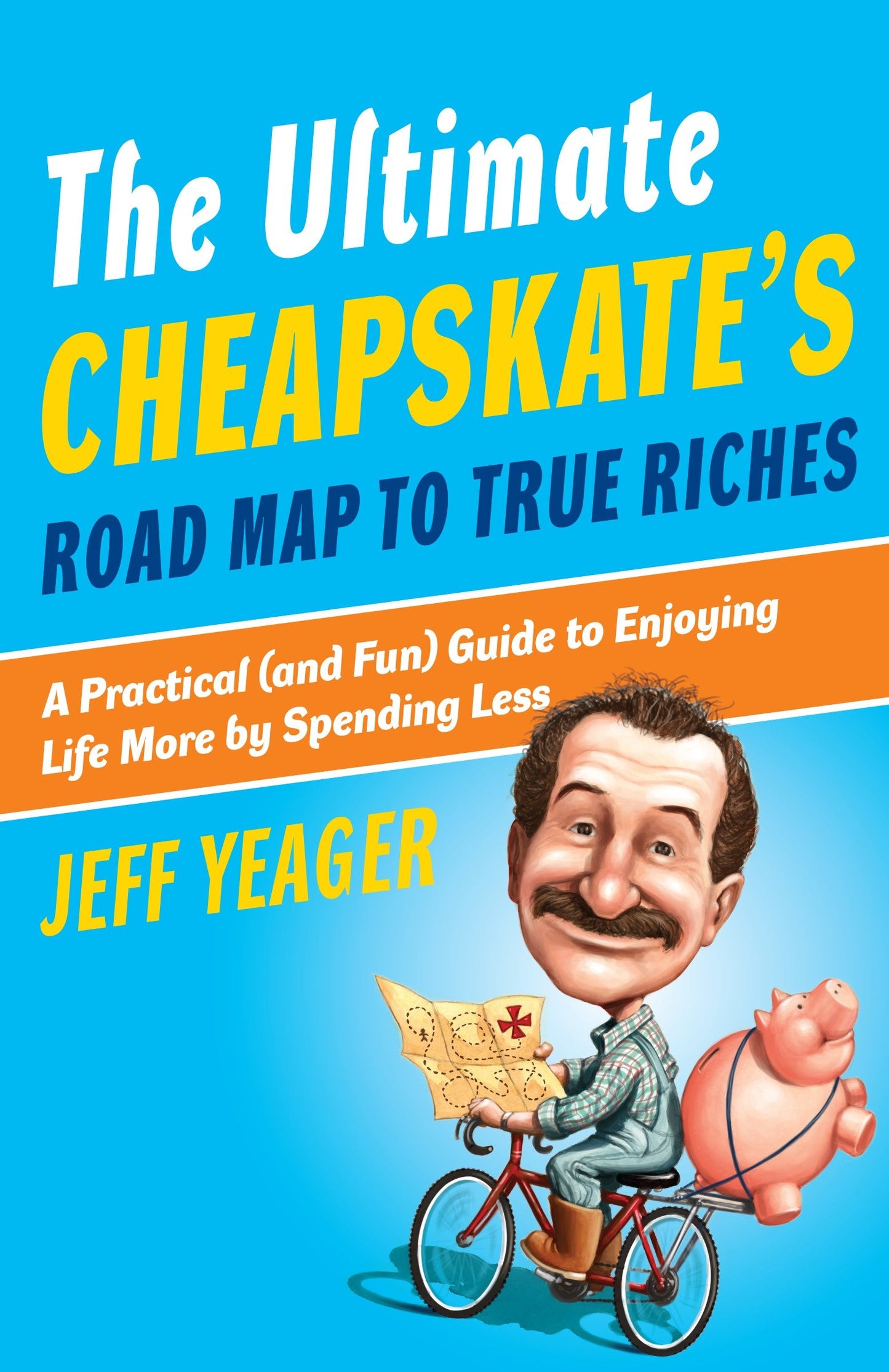 The Ultimate Cheapskate's Road Map to True Riches - A Practical (and Fun) Guide to Enjoying Life More by Spending Less