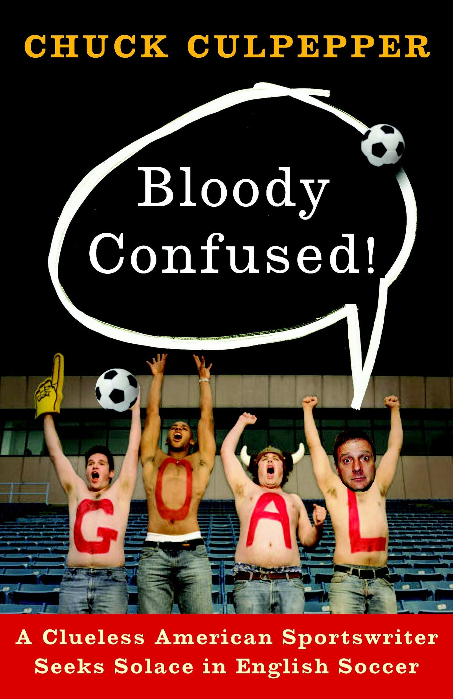 Bloody Confused! - A Clueless American Sportswriter Seeks Solace in English Soccer