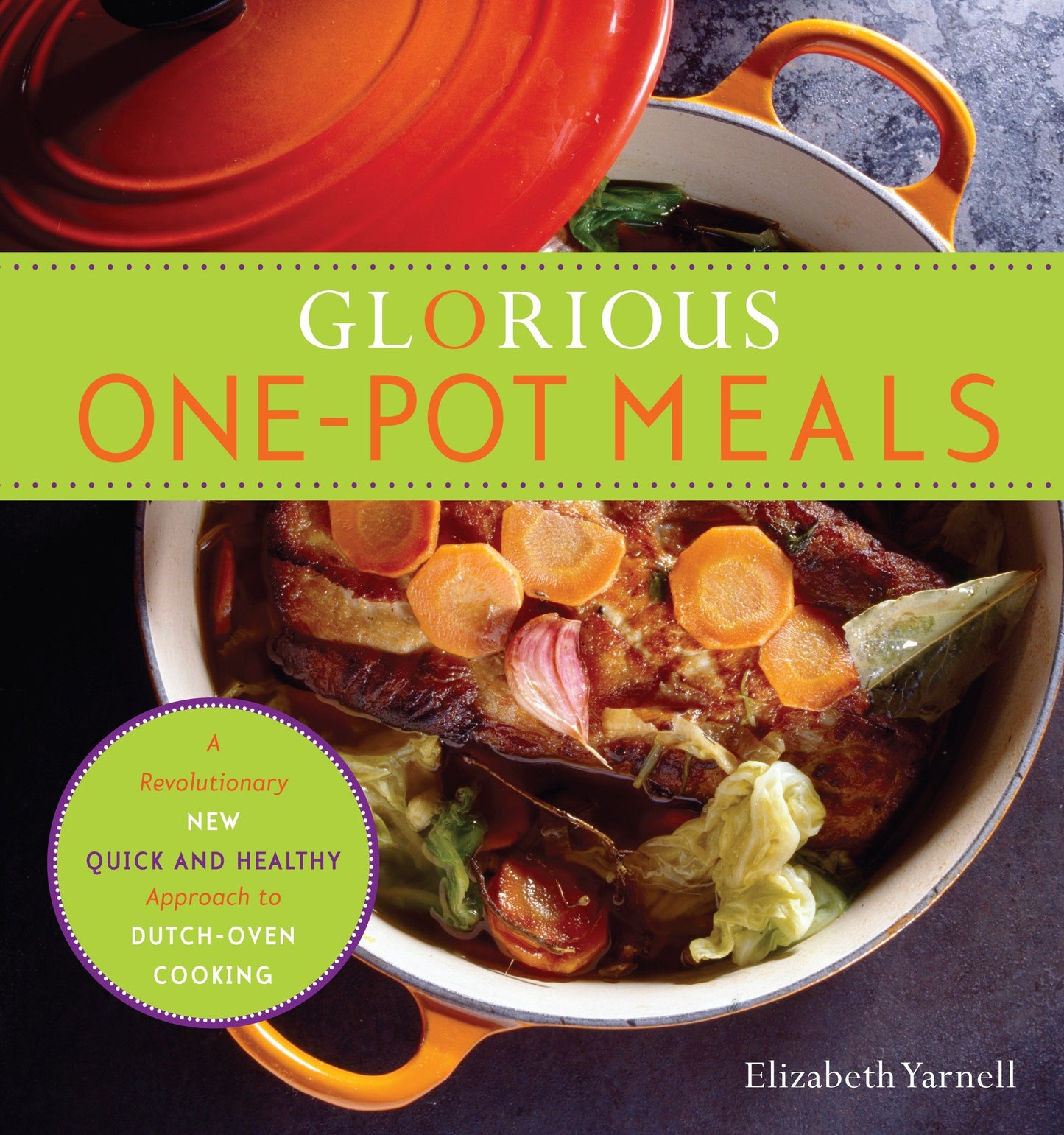 Glorious One-Pot Meals - A Revolutionary New Quick and Healthy Approach to Dutch-Oven Cooking: A Cookbook