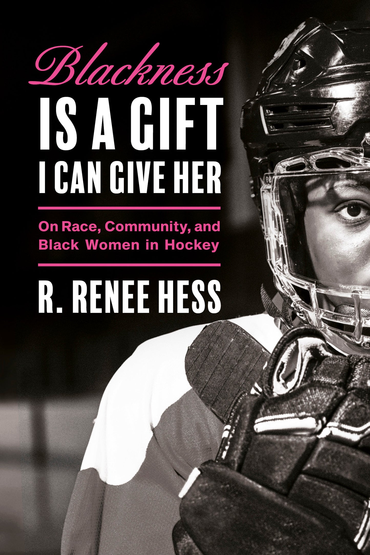 Blackness Is a Gift I Can Give Her - On Race, Community, and Black Women in Hockey
