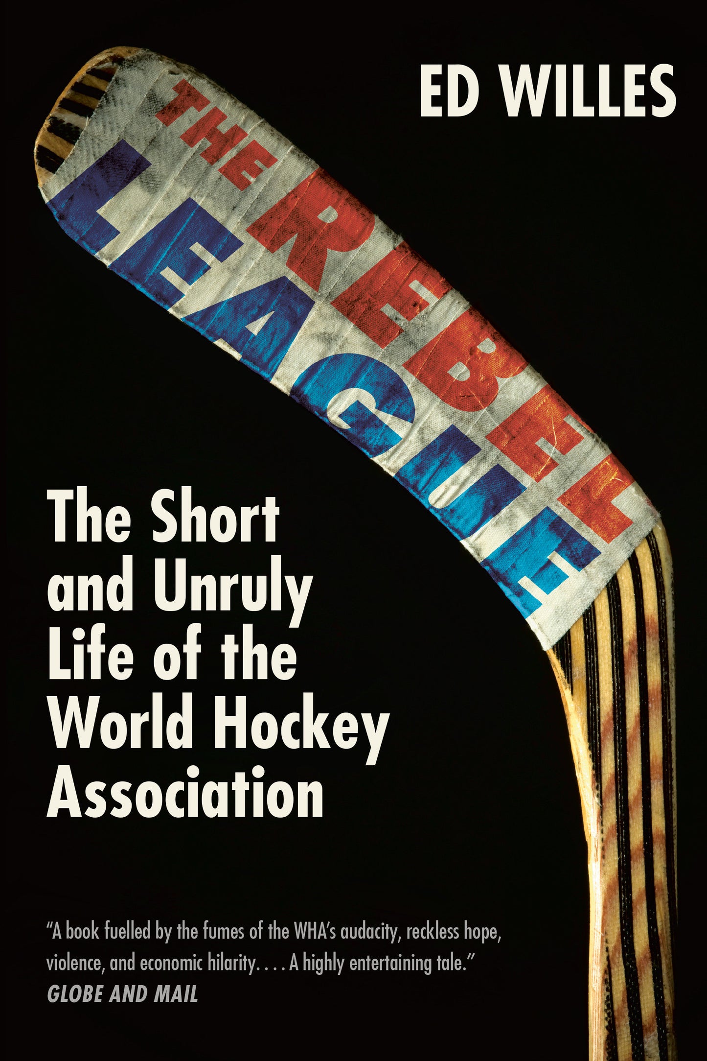 The Rebel League - The Short and Unruly Life of the World Hockey Association