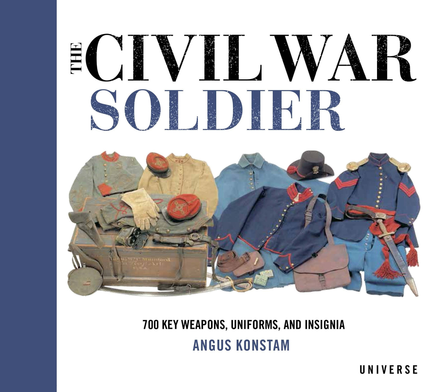 The Civil War Soldier - Includes over 700 Key Weapons, Uniforms, & Insignia
