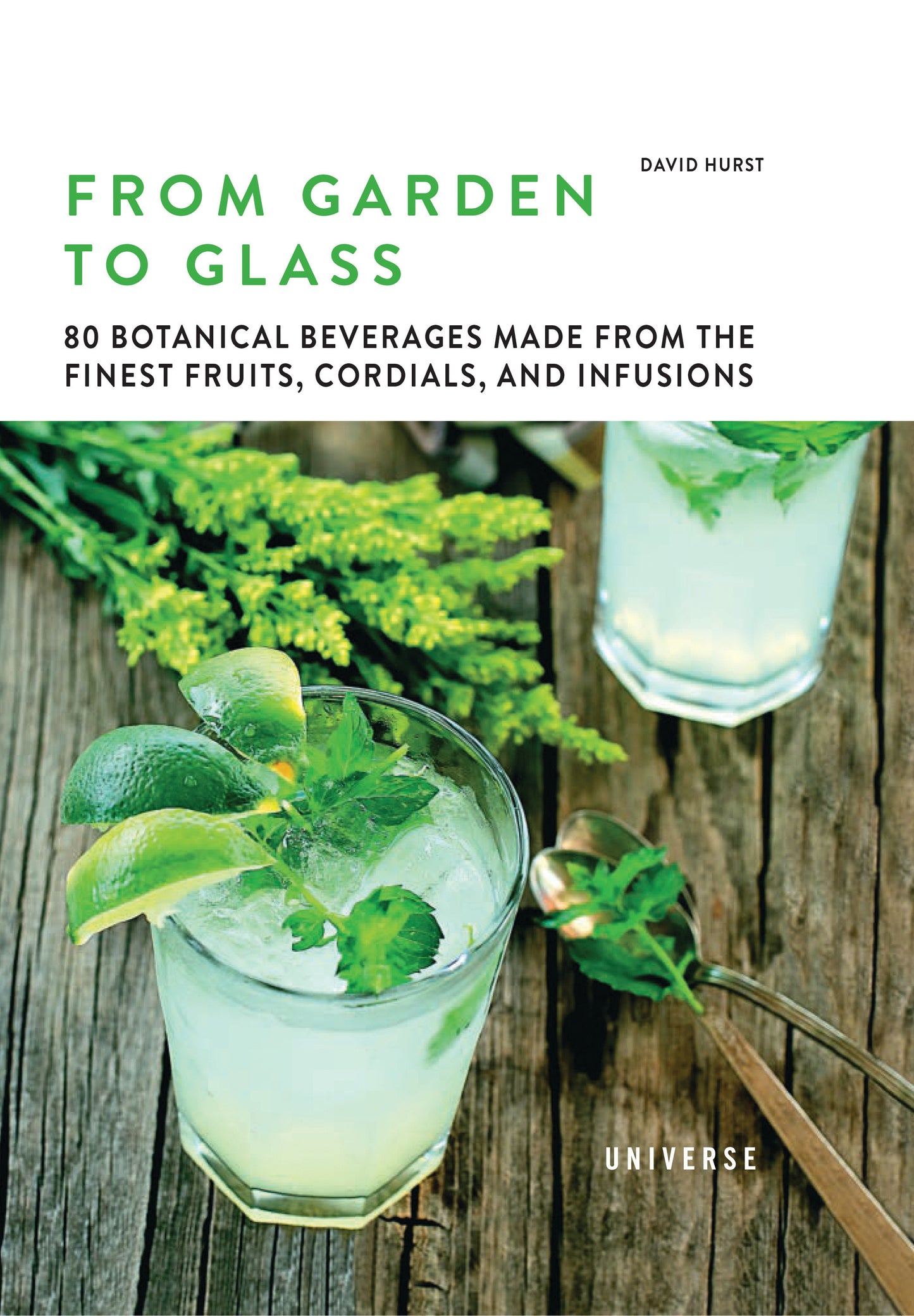 From Garden to Glass - 80 Botanical Beverages Made from the Finest Fruits, Cordials, and Infusions