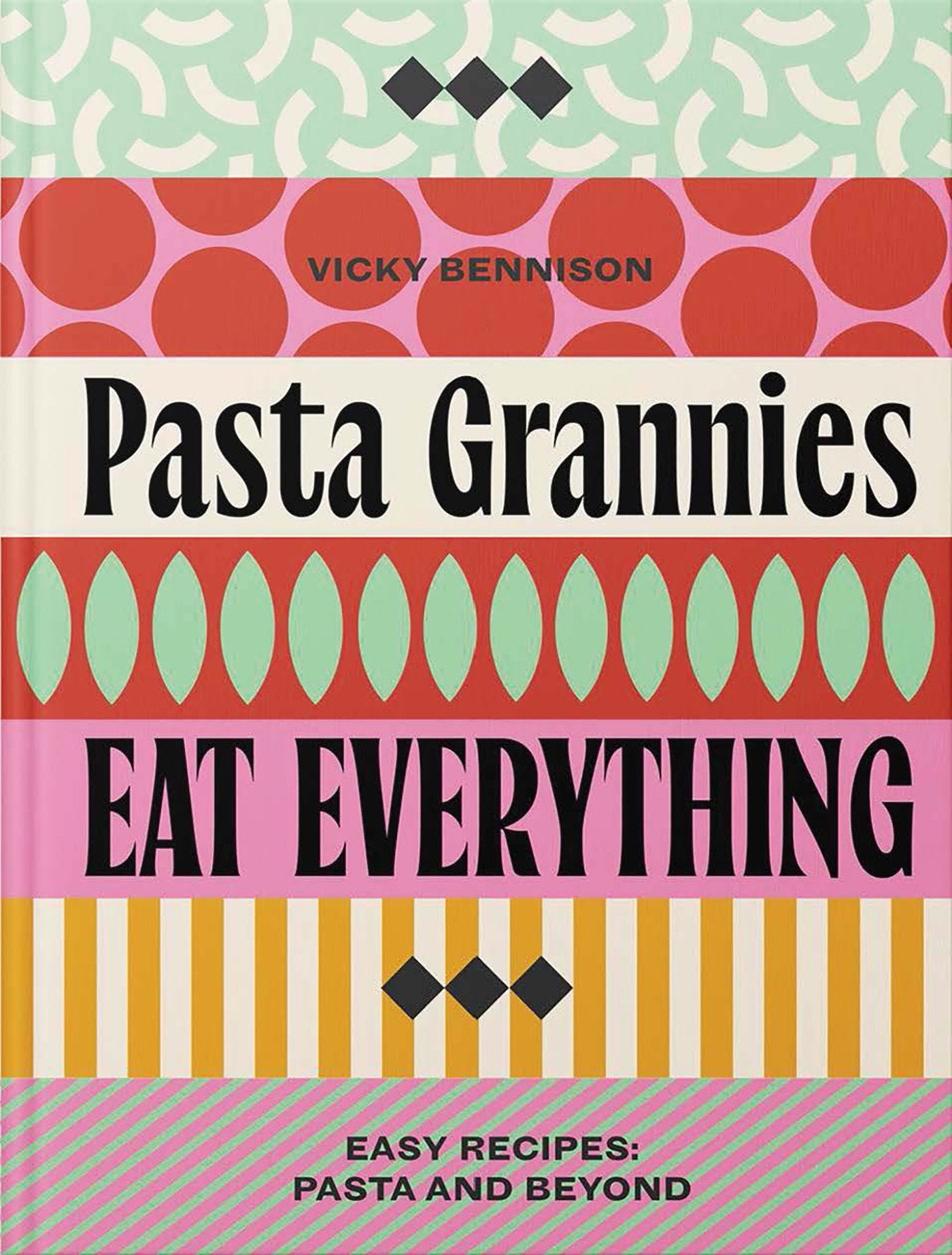 Pasta Grannies: Eat Everything! - Easy Recipes: Pasta and Beyond