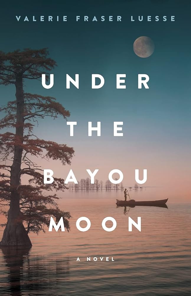 Under the Bayou Moon: A Novel by Valerie Fraser Luesse