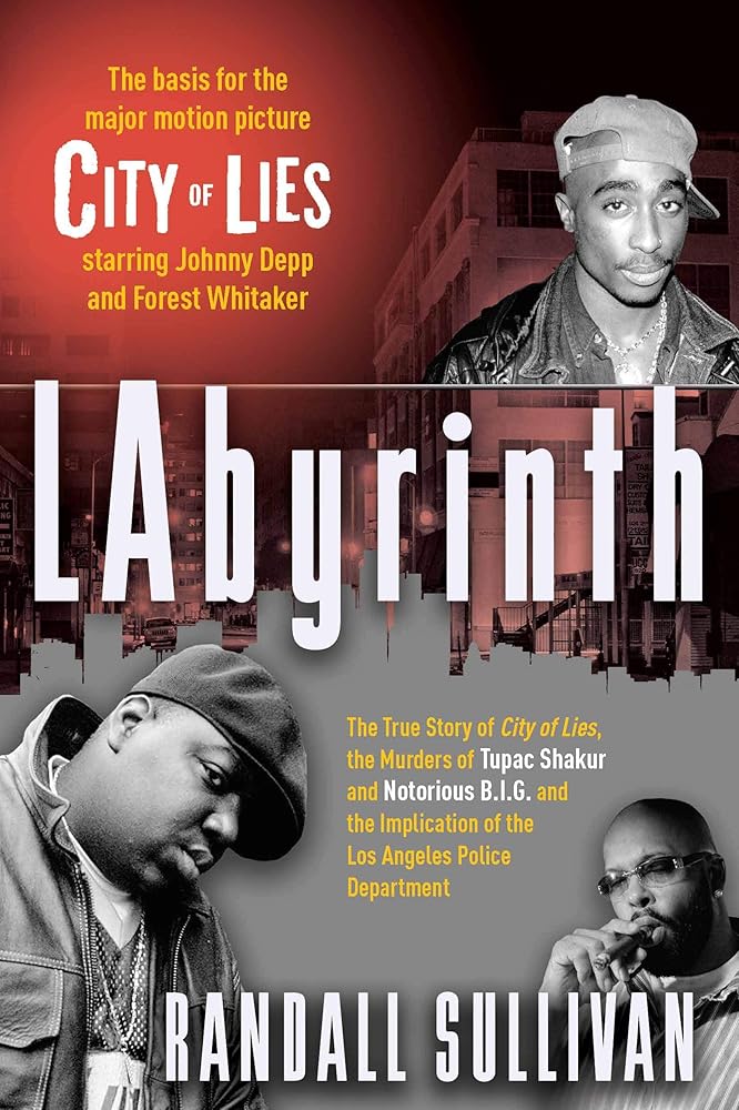 LAbyrinth: A Detective Investigates the Murders of Tupac Shakur and Notorious B.I.G., the Implication of Death Row Records' Suge Knight, and the Origins of the Los Angeles Police Scandal by Randall Sullivan