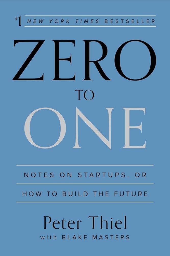 Zero to One: Notes on Startups, or How to Build the Future by Peter Thiel, Blake Masters