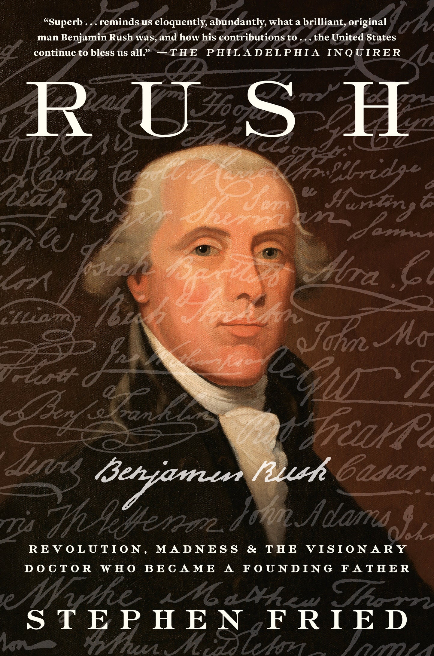 Rush - Revolution, Madness, and Benjamin Rush, the Visionary Doctor Who Became a Founding Father