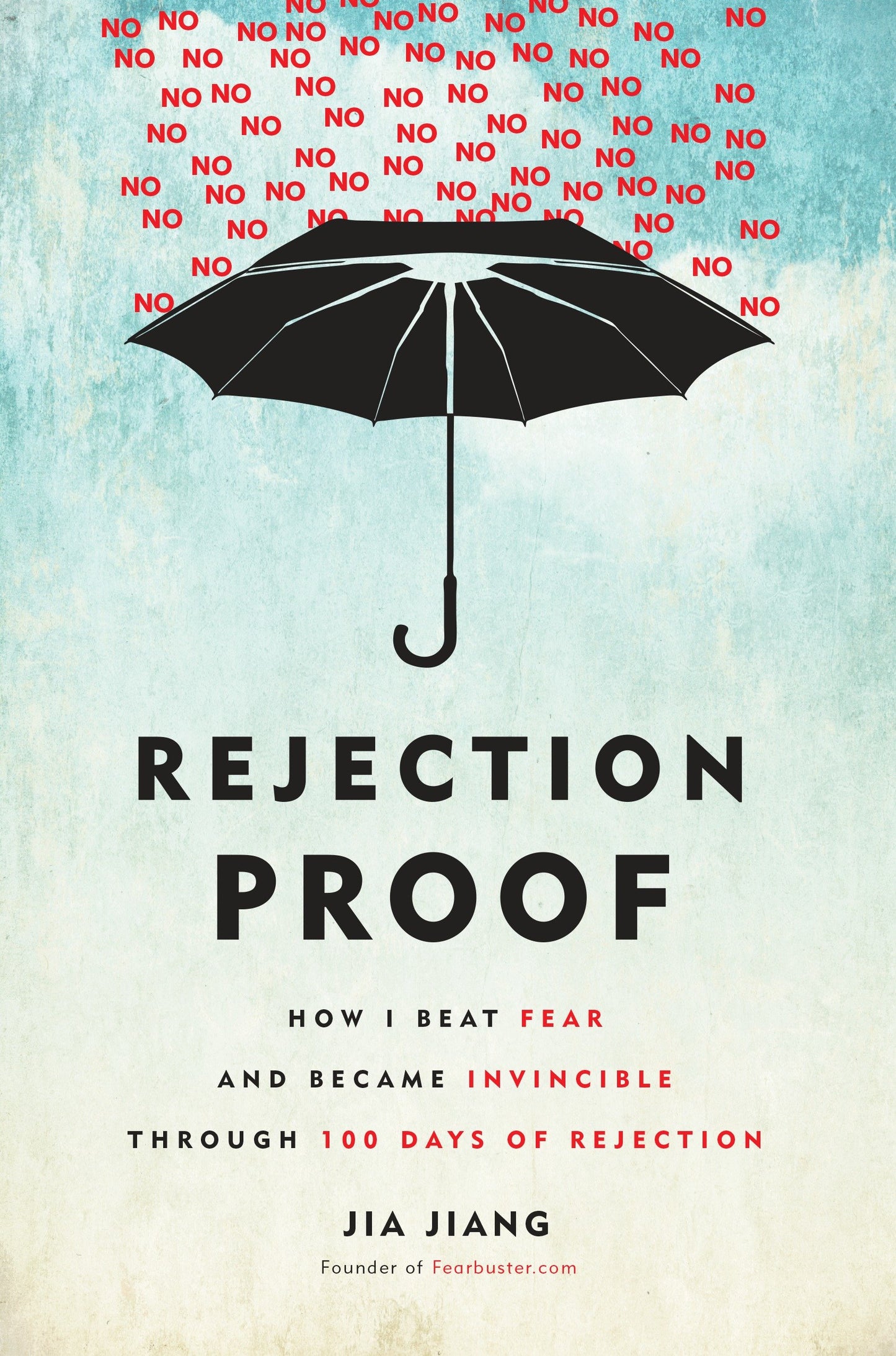 Rejection Proof - How I Beat Fear and Became Invincible Through 100 Days of Rejection