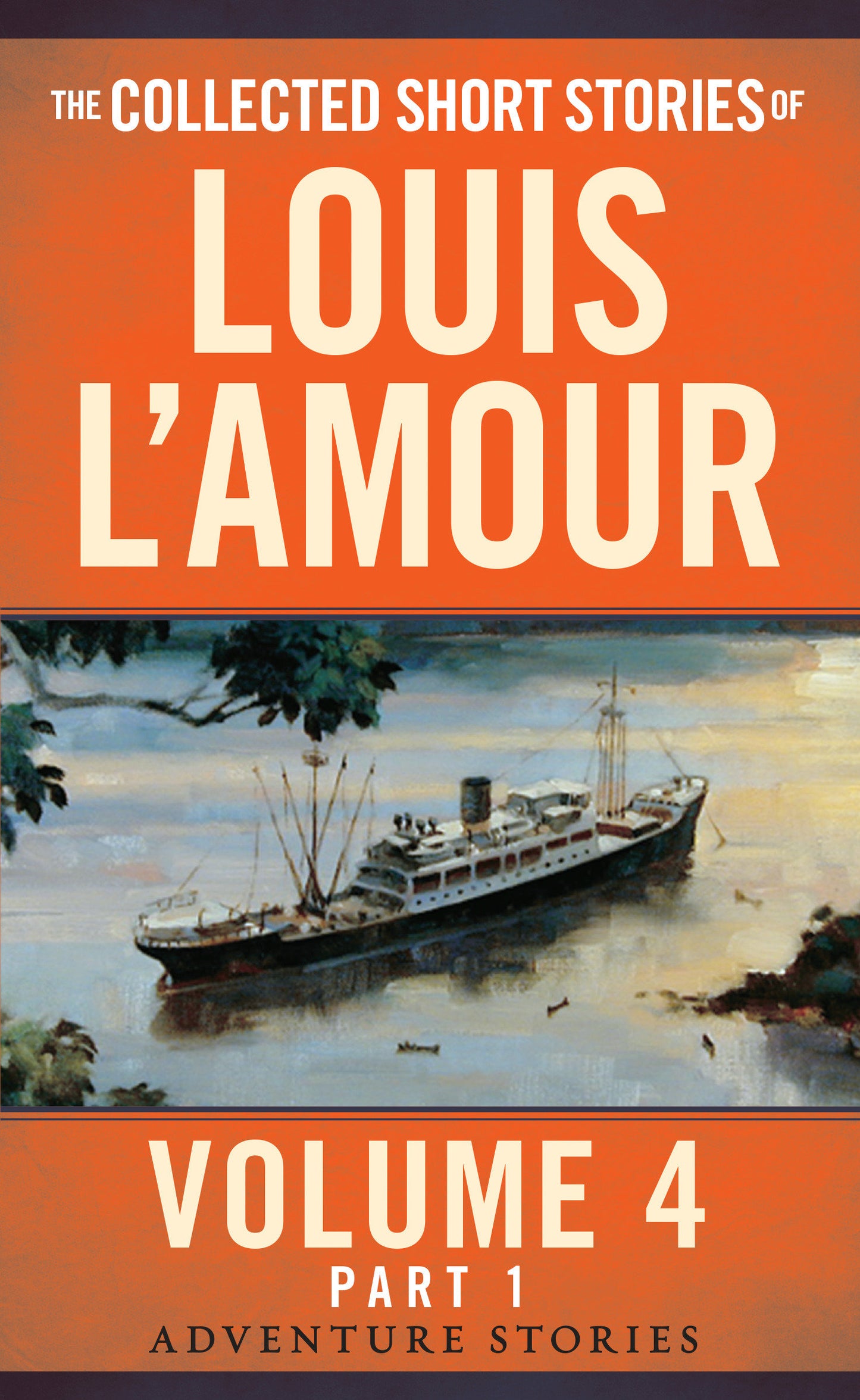 The Collected Short Stories of Louis L'Amour, Volume 4, Part 1 - Adventure Stories