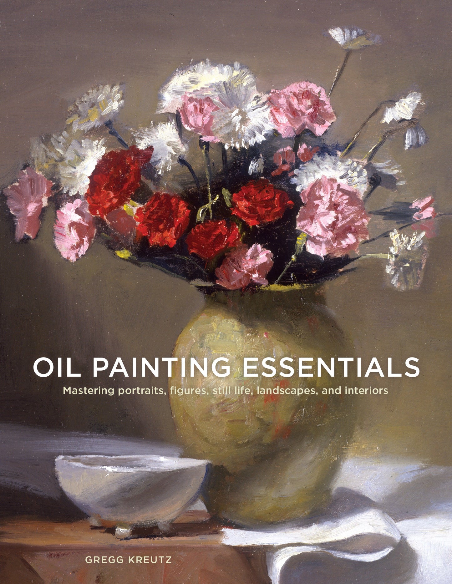 Oil Painting Essentials - Mastering Portraits, Figures, Still Lifes, Landscapes, and Interiors