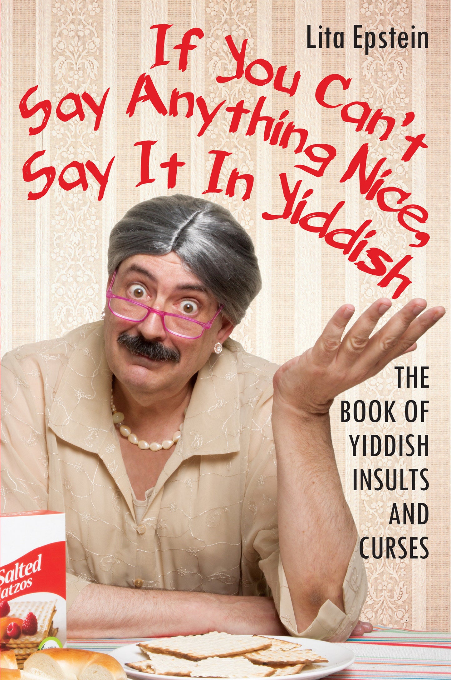 If You Can't Say Anything Nice, Say It in Yiddish - The Book of Yiddish Insults and Curses