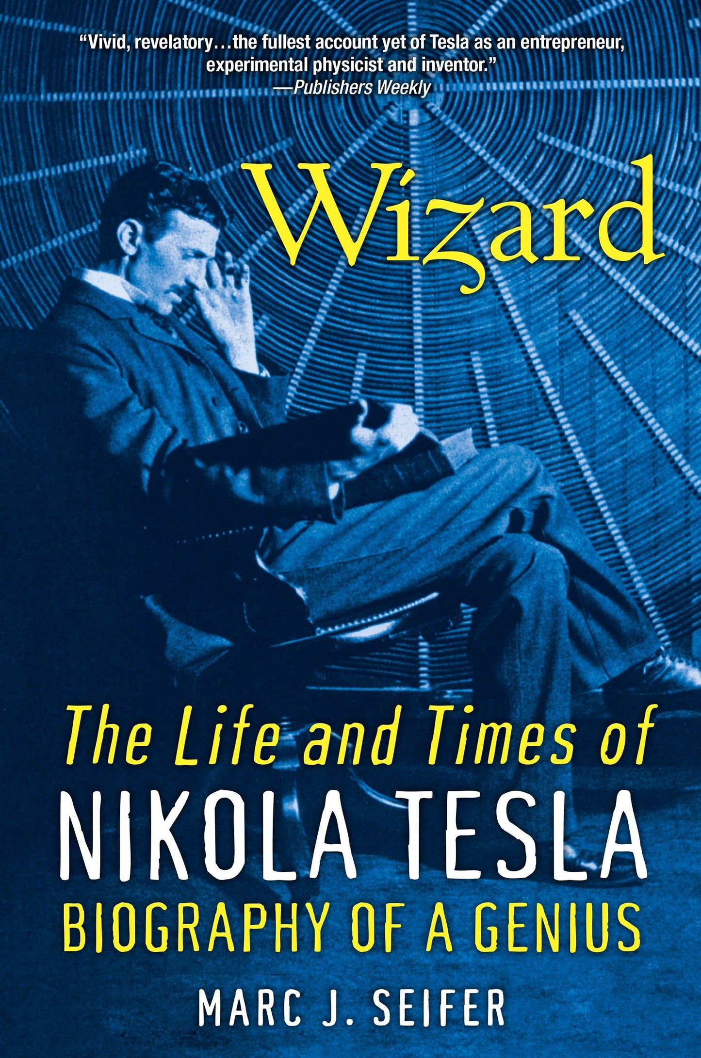 Wizard - The Life and Times of Nikola Tesla: Biography of a Genius