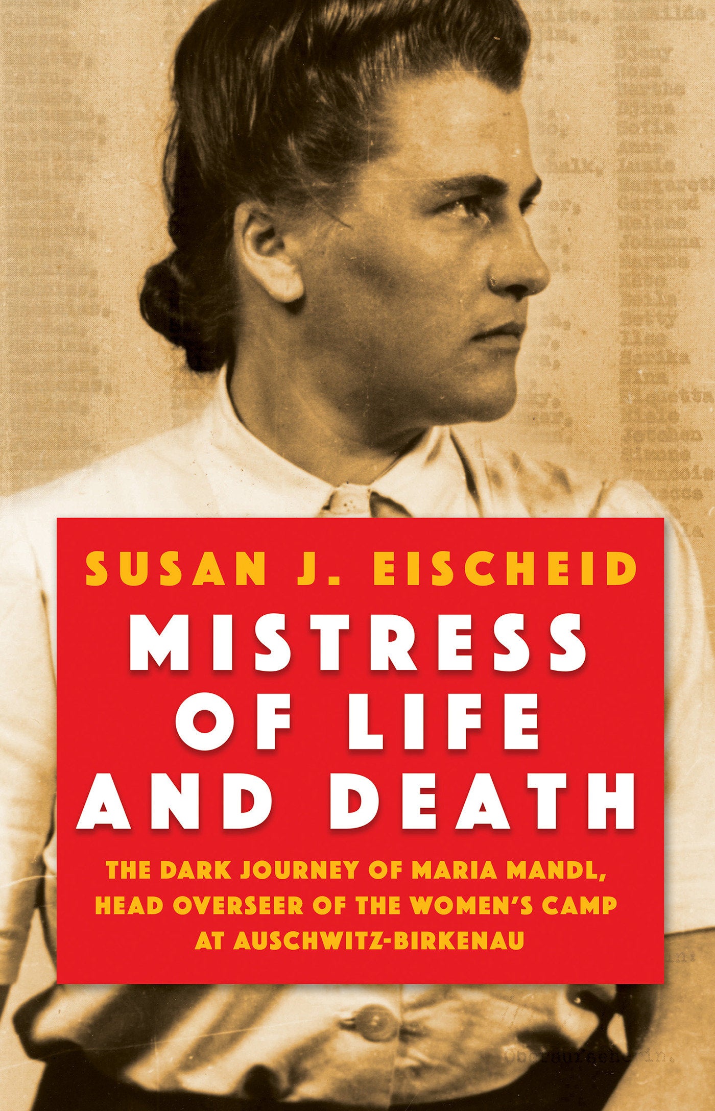 Mistress of Life and Death - The Dark Journey of Maria Mandl, Head Overseer of the Women's Camp at Auschwitz-Birkenau