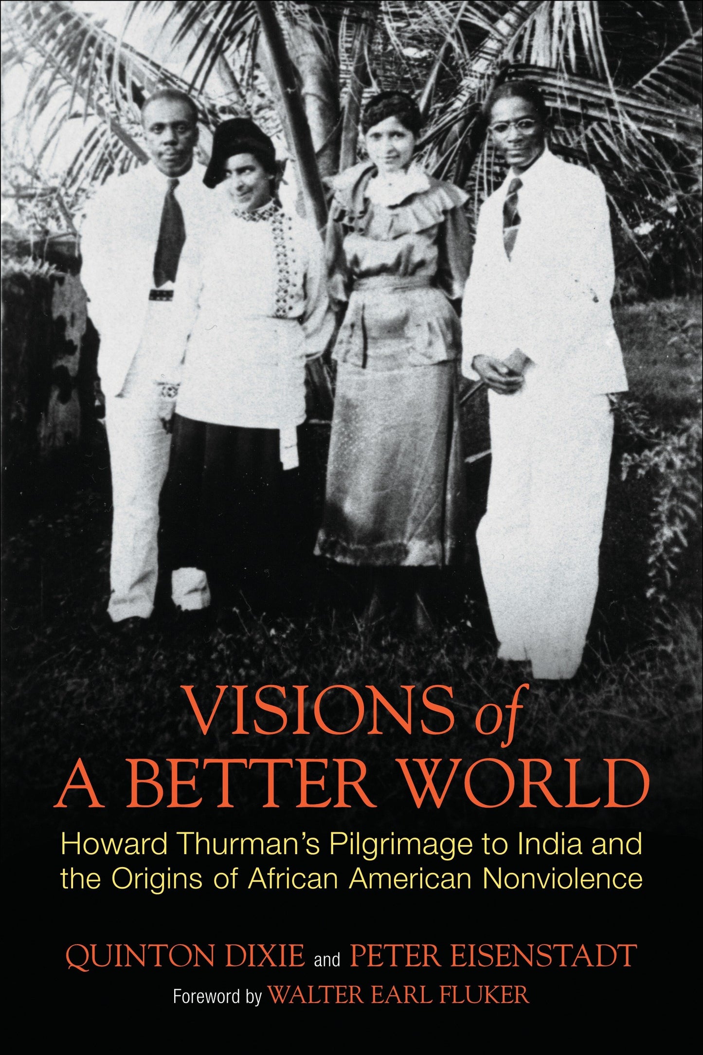 Visions of a Better World - Howard Thurman's Pilgrimage to India and the Origins of African American Nonviolence