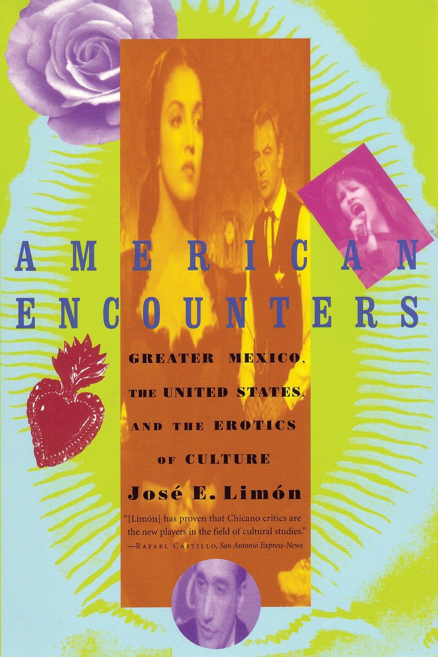 American Encounters - Greater Mexico, the United States, and the Erotics of Culture