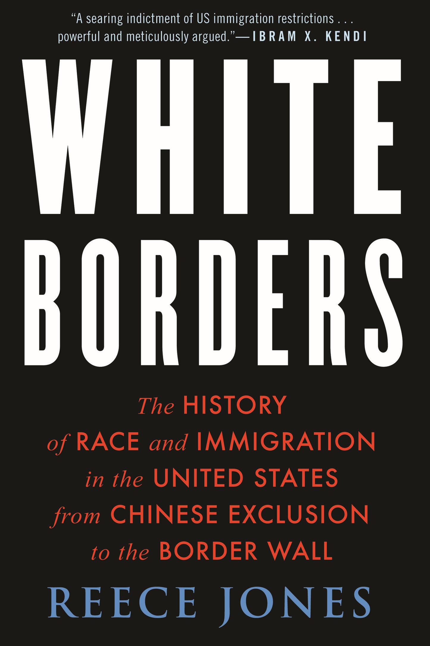 White Borders - The History of Race and Immigration in the United States from Chinese Exclusion to the Border Wall