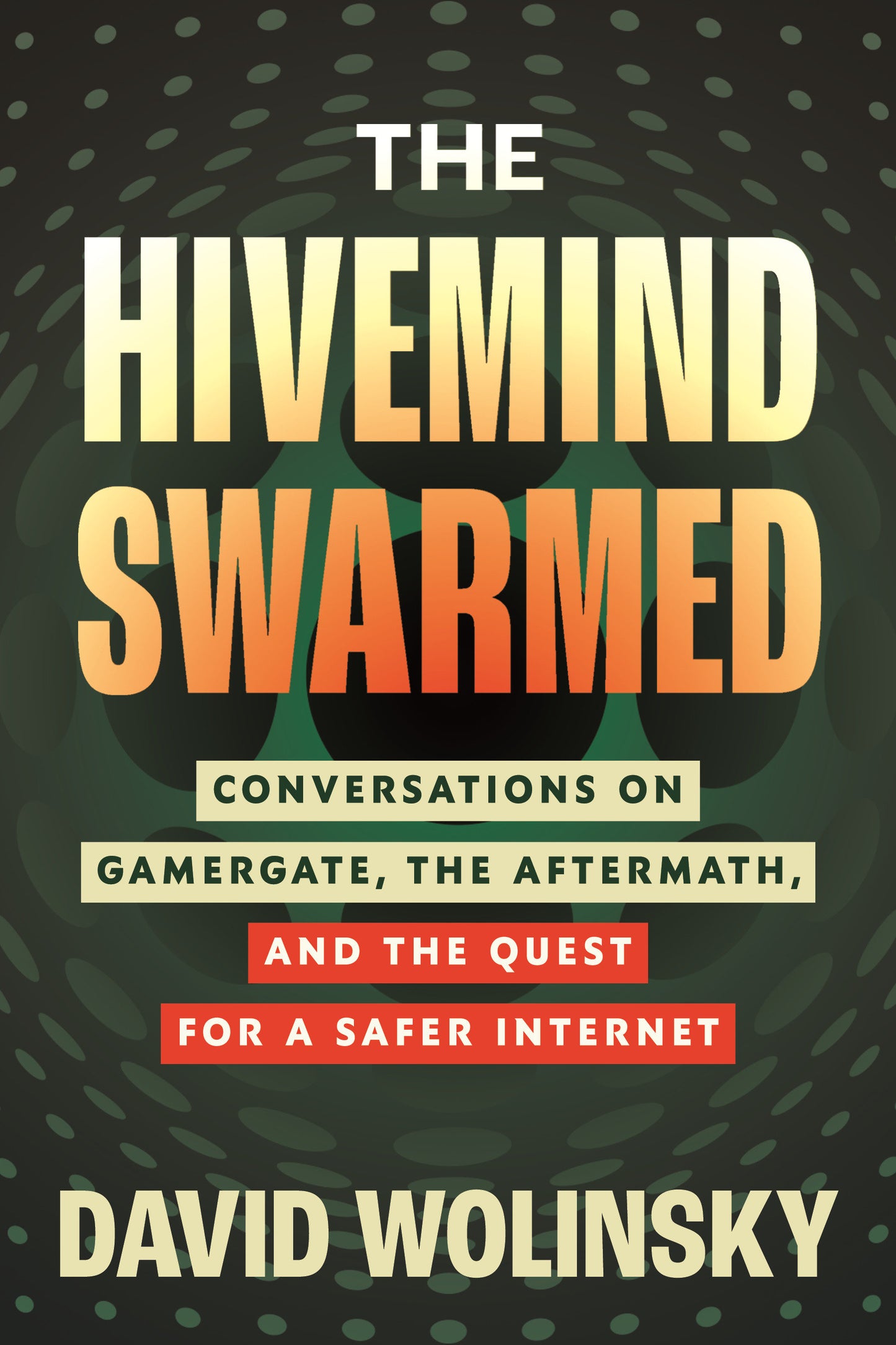 The Hivemind Swarmed - Conversations on Gamergate, the Aftermath, and the Quest for a Safer Internet