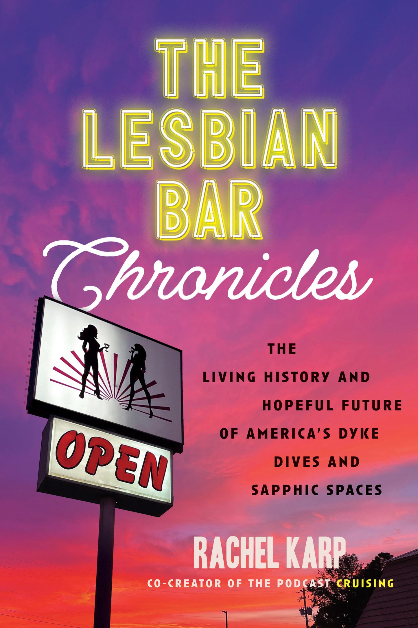 The Lesbian Bar Chronicles - The Living History and Hopeful Future of America's Dyke Dives and Sapphic Spaces