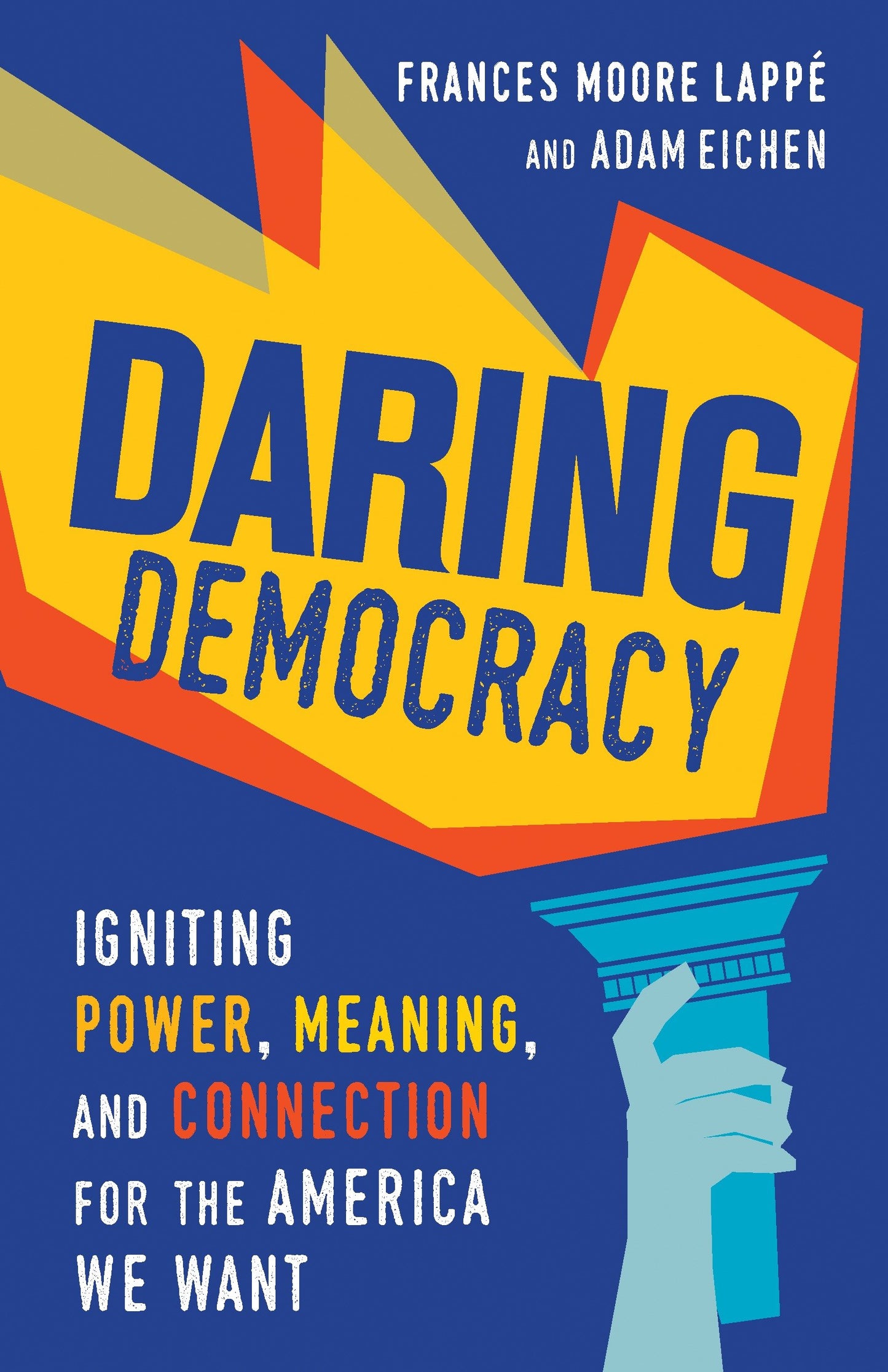 Daring Democracy - Igniting Power, Meaning, and Connection for the America We Want