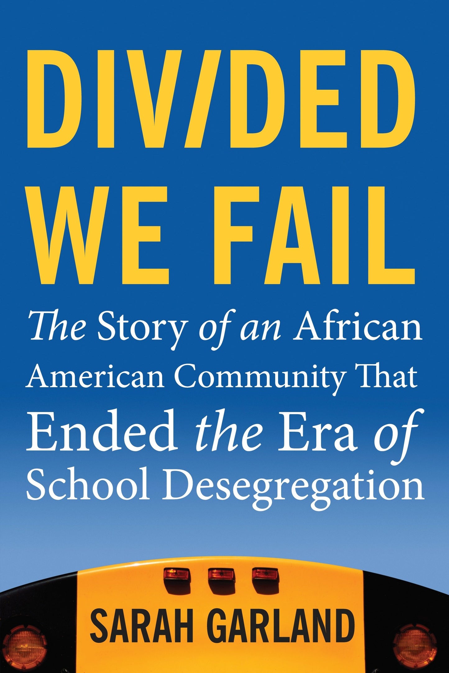 Divided We Fail - The Story of an African American Community That Ended the Era of School Desegregation