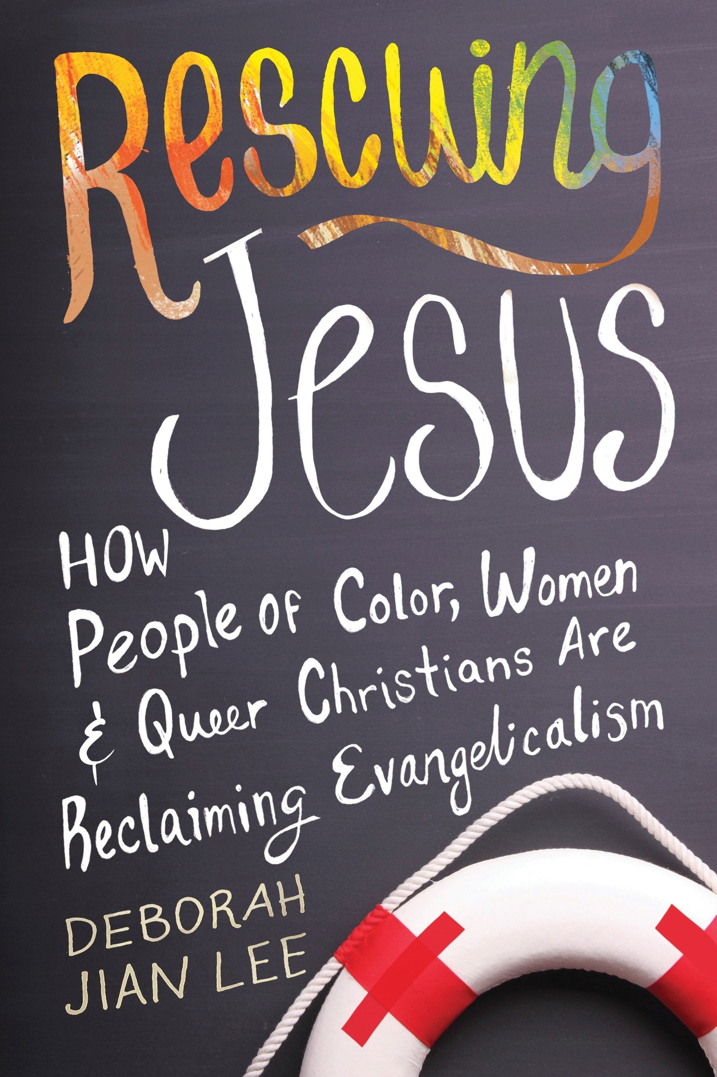Rescuing Jesus - How People of Color, Women, and Queer Christians are Reclaiming Evangelicalism