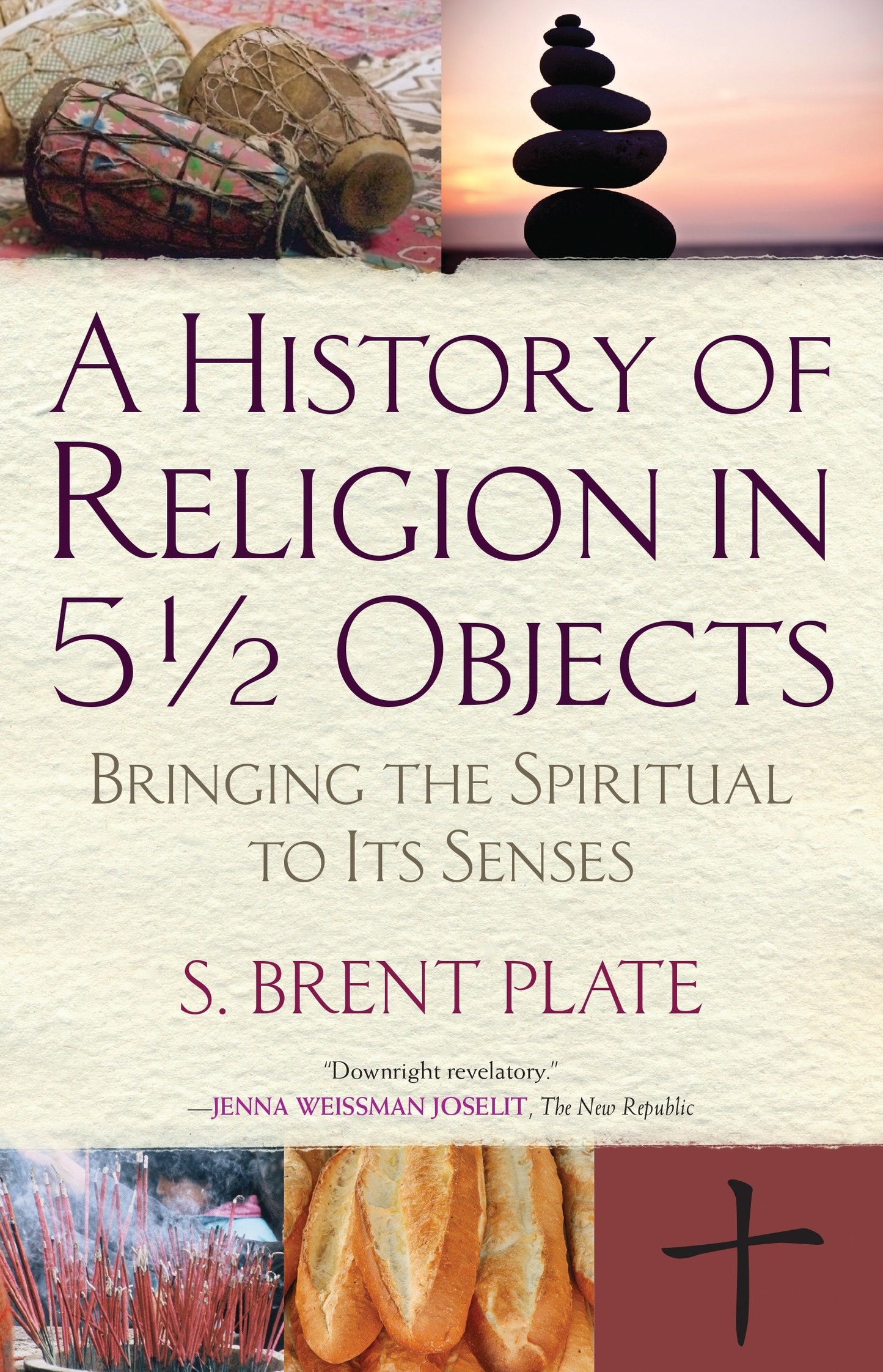 A History of Religion in 5� Objects - Bringing the Spiritual to Its Senses