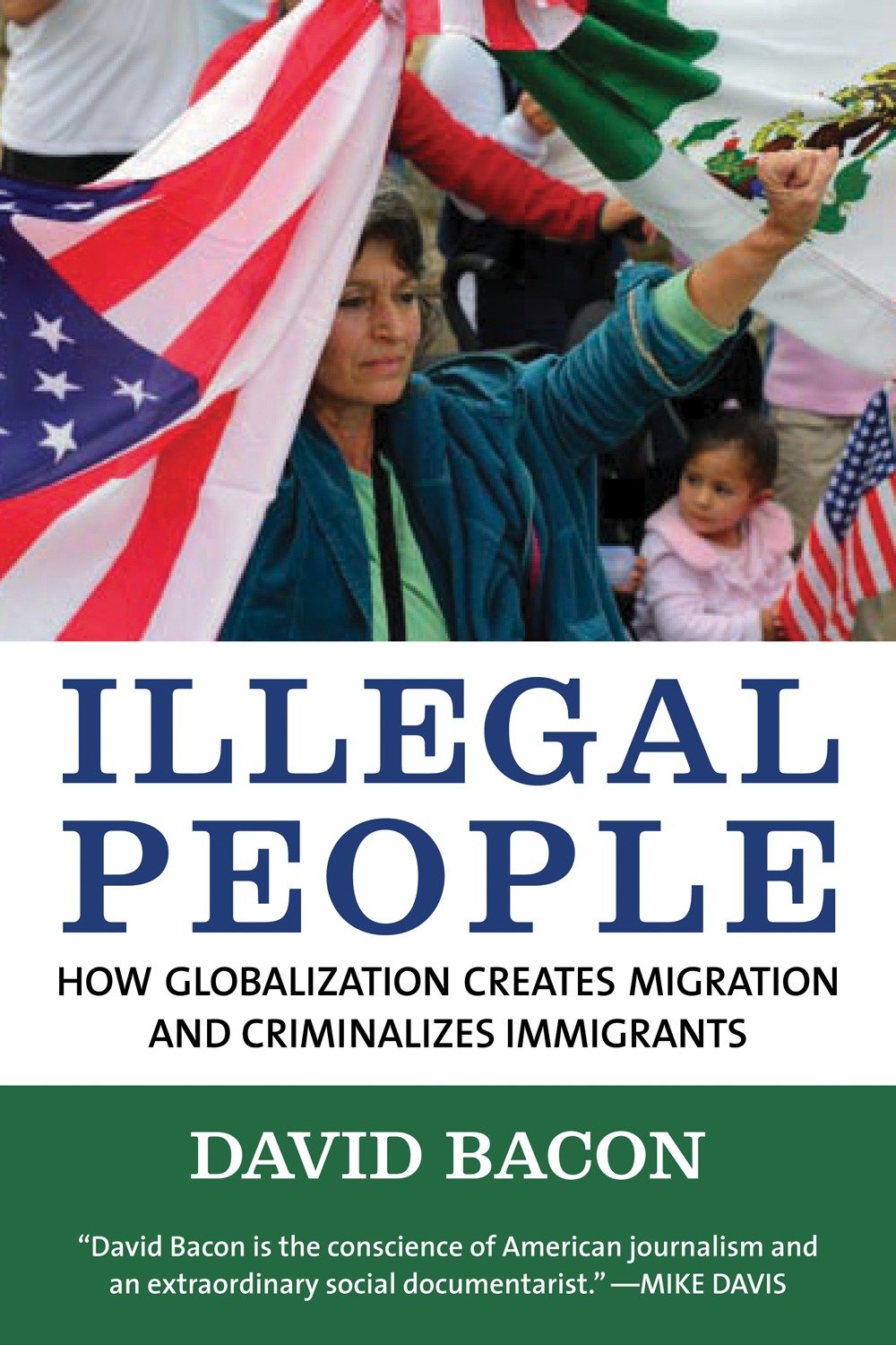 Illegal People - How Globalization Creates Migration and Criminalizes Immigrants