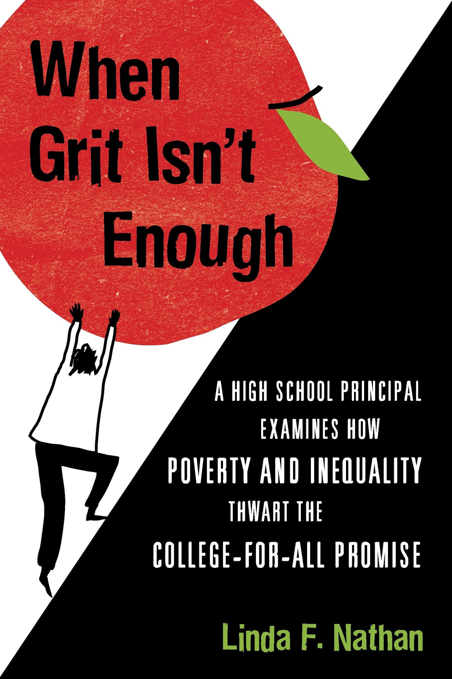 When Grit Isn't Enough - A High School Principal Examines How Poverty and Inequality Thwart the College-for-All Promise